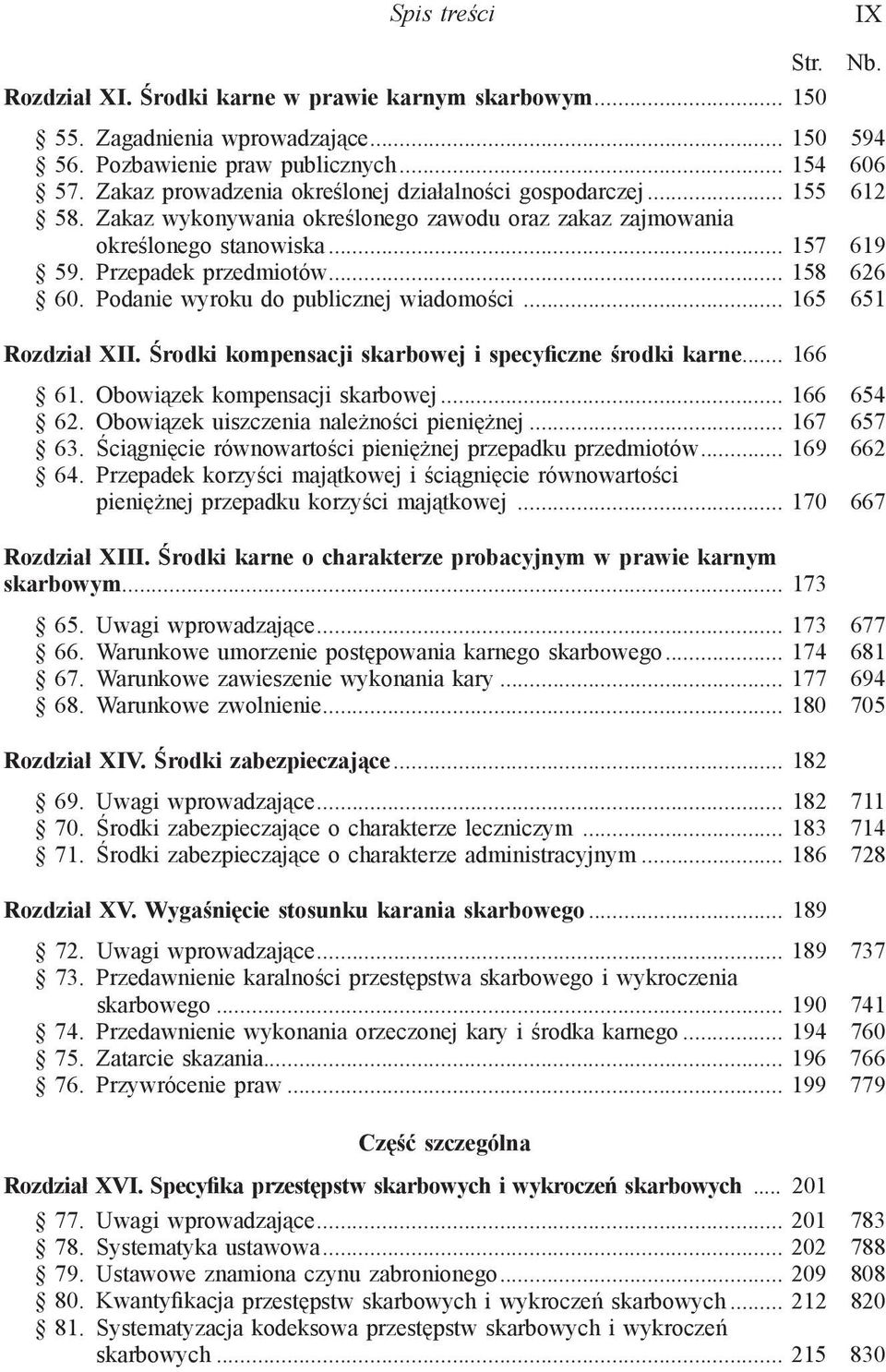 .. 158 626 60. Podanie wyroku do publicznej wiadomości... 165 651 Rozdział XII. Środki kompensacji skarbowej i specyficzne środki karne... 166 61. Obowiązek kompensacji skarbowej... 166 654 62.