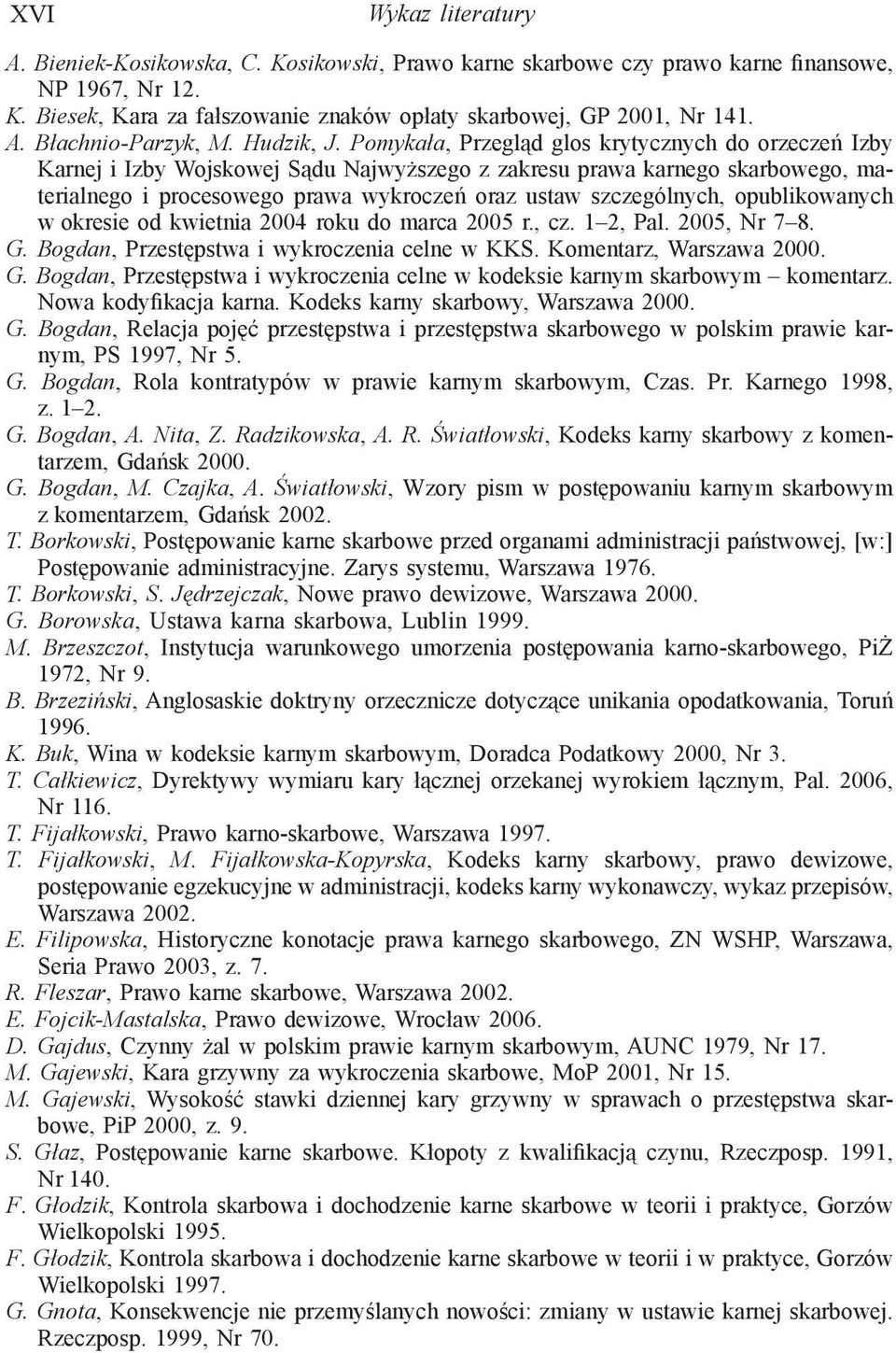 Pomykała, Przegląd glos krytycznych do orzeczeń Izby Karnej i Izby Wojskowej Sądu Najwyższego z zakresu prawa karnego skarbowego, materialnego i procesowego prawa wykroczeń oraz ustaw szczególnych,