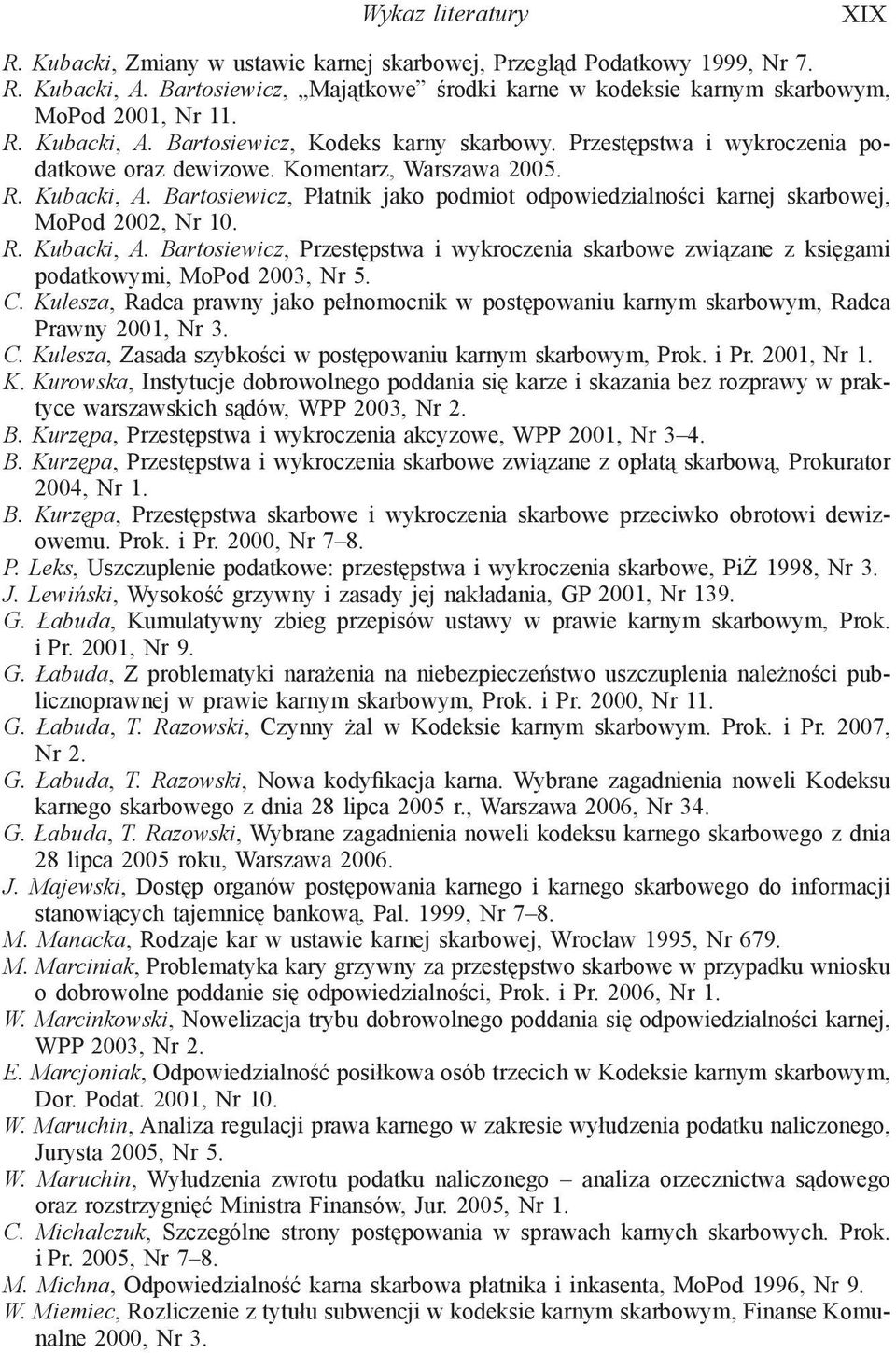 R. Kubacki, A. Bartosiewicz, Przestępstwa i wykroczenia skarbowe związane z księgami podatkowymi, MoPod 2003, Nr 5. C.