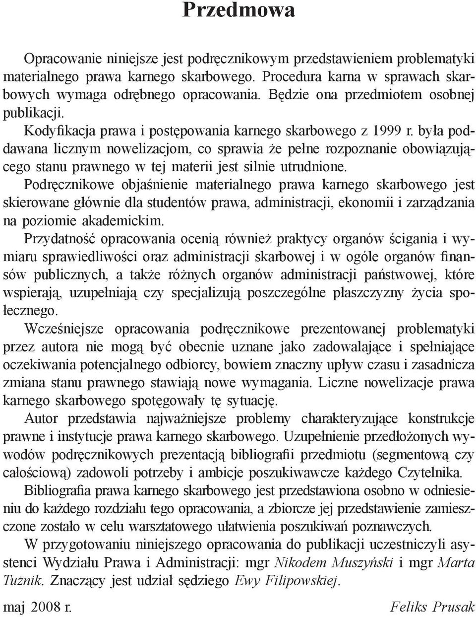 była poddawana licznym nowelizacjom, co sprawia że pełne rozpoznanie obowiązującego stanu prawnego w tej materii jest silnie utrudnione.