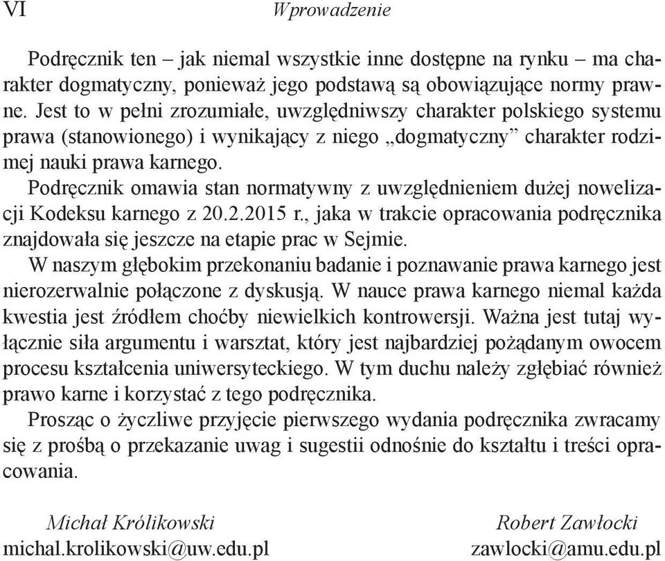 Podręcznik omawia stan normatywny z uwzględnieniem dużej nowelizacji Kodeksu karnego z 20.2.2015 r., jaka w trakcie opracowania podręcznika znajdowała się jeszcze na etapie prac w Sejmie.