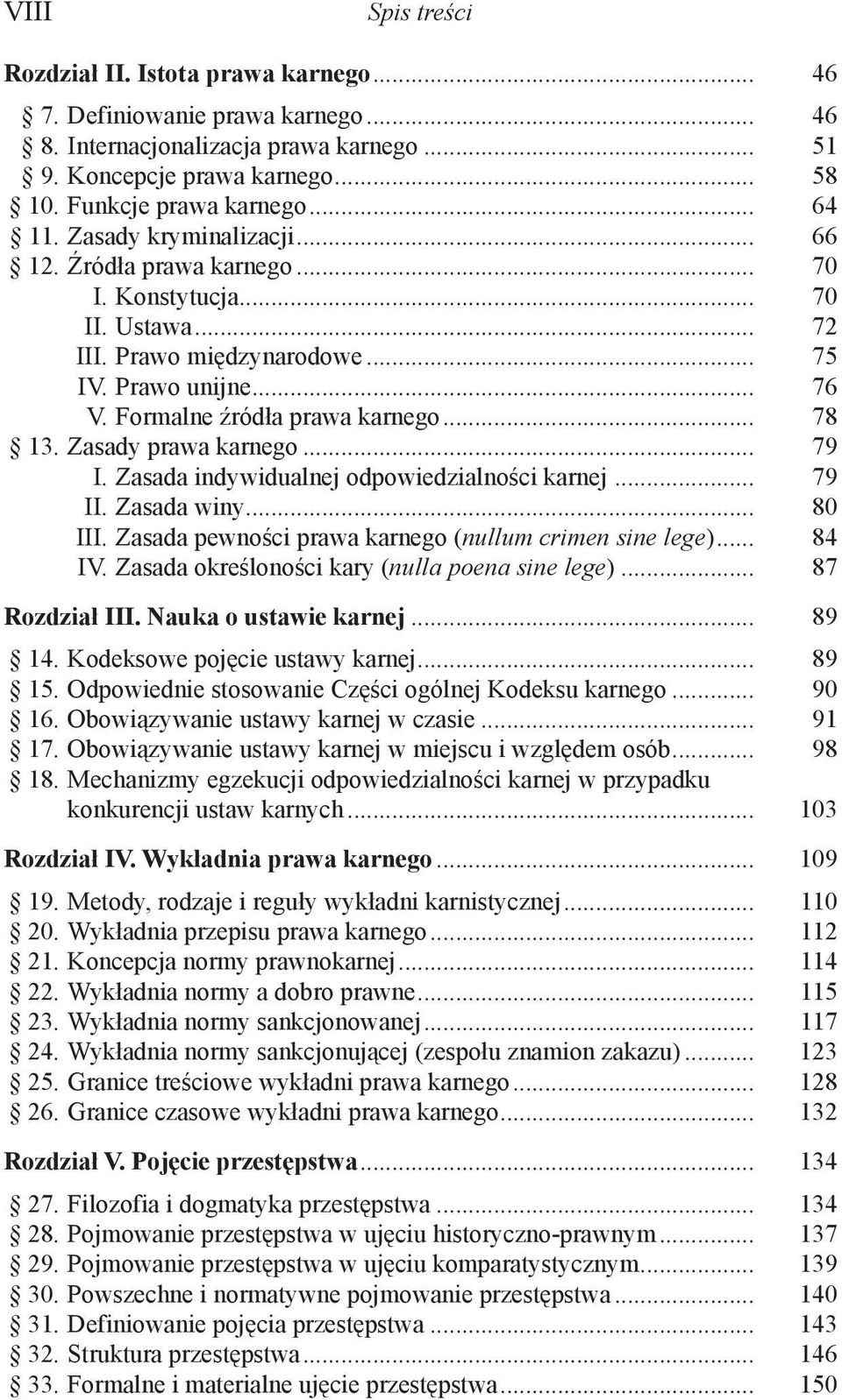 .. 78 13. Zasady prawa karnego... 79 I. Zasada indywidualnej odpowiedzialności karnej... 79 II. Zasada winy... 80 III. Zasada pewności prawa karnego (nullum crimen sine lege)... 84 IV.