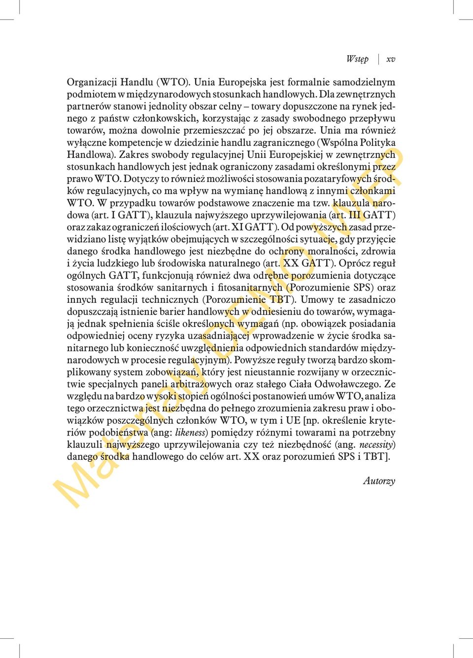 po jej obszarze. Unia ma również wyłączne kompetencje w dziedzinie handlu zagranicznego (Wspólna Polityka Handlowa).