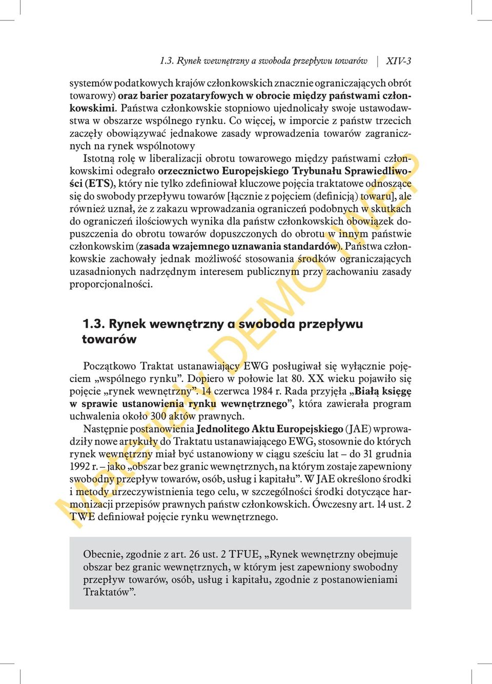 Co więcej, w imporcie z państw trzecich zaczęły obowiązywać jednakowe zasady wprowadzenia towarów zagranicznych na rynek wspólnotowy Istotną rolę w liberalizacji obrotu towarowego między państwami
