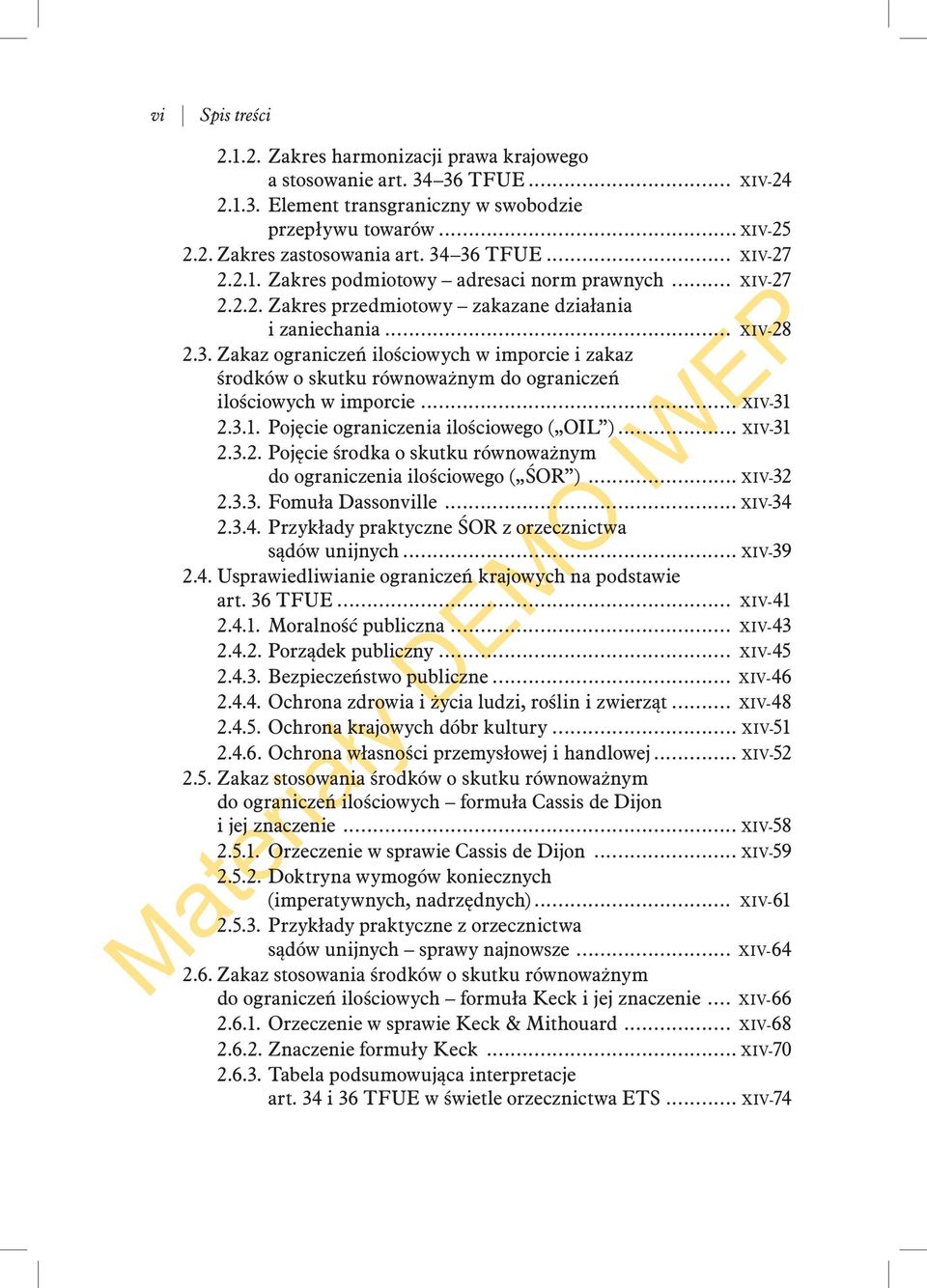 .. XIV-31 2.3.1. Pojęcie ograniczenia ilościowego ( OIL )... XIV-31 2.3.2. Pojęcie środka o skutku równoważnym do ograniczenia ilościowego ( ŚOR )... XIV-32 2.3.3. Fomuła Dassonville... XIV-34 