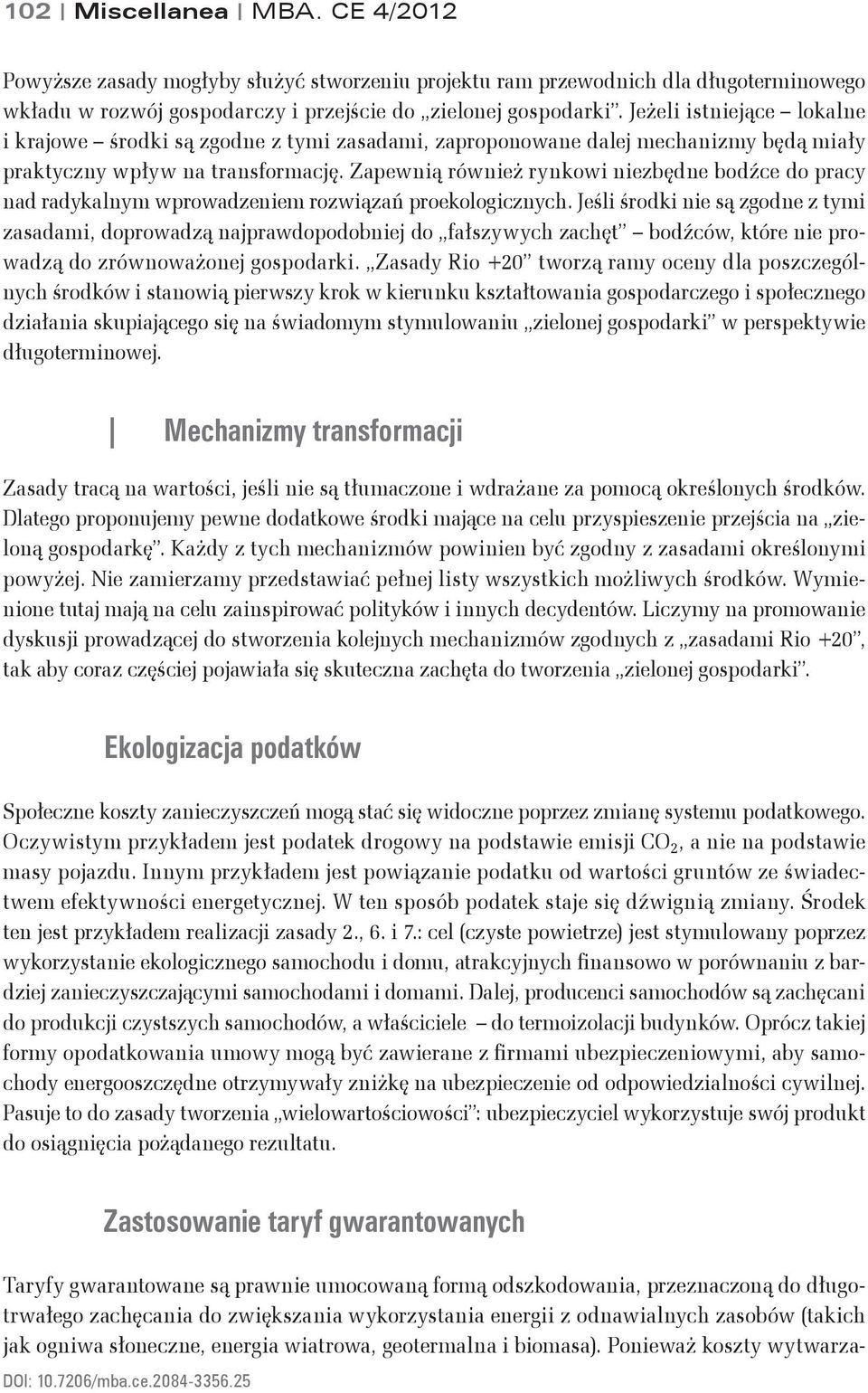 Zapewnią również rynkowi niezbędne bodźce do pracy nad radykalnym wprowadzeniem rozwiązań proekologicznych.