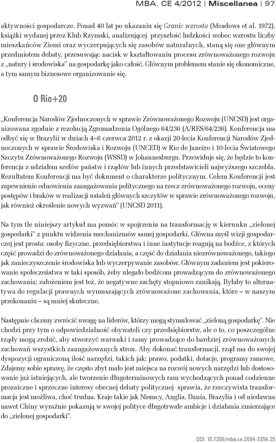 debaty, przesuwając nacisk w kształtowaniu procesu zrównoważonego rozwoju z natury i środowiska na gospodarkę jako całość.