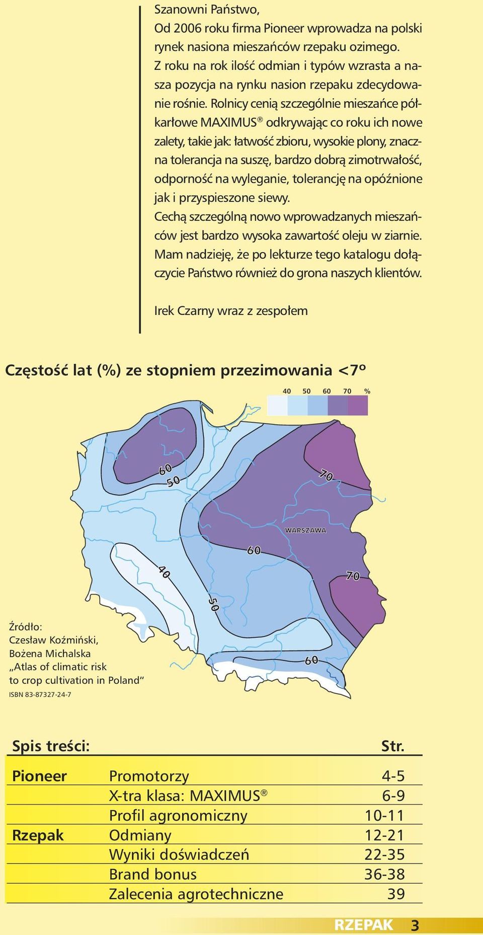 odporność na wyleganie, tolerancję na opóźnione jak i przyspieszone siewy Cechą szczególną nowo wprowadzanych mieszańców jest bardzo wysoka zawartość oleju w ziarnie Mam nadzieję, że po lekturze tego