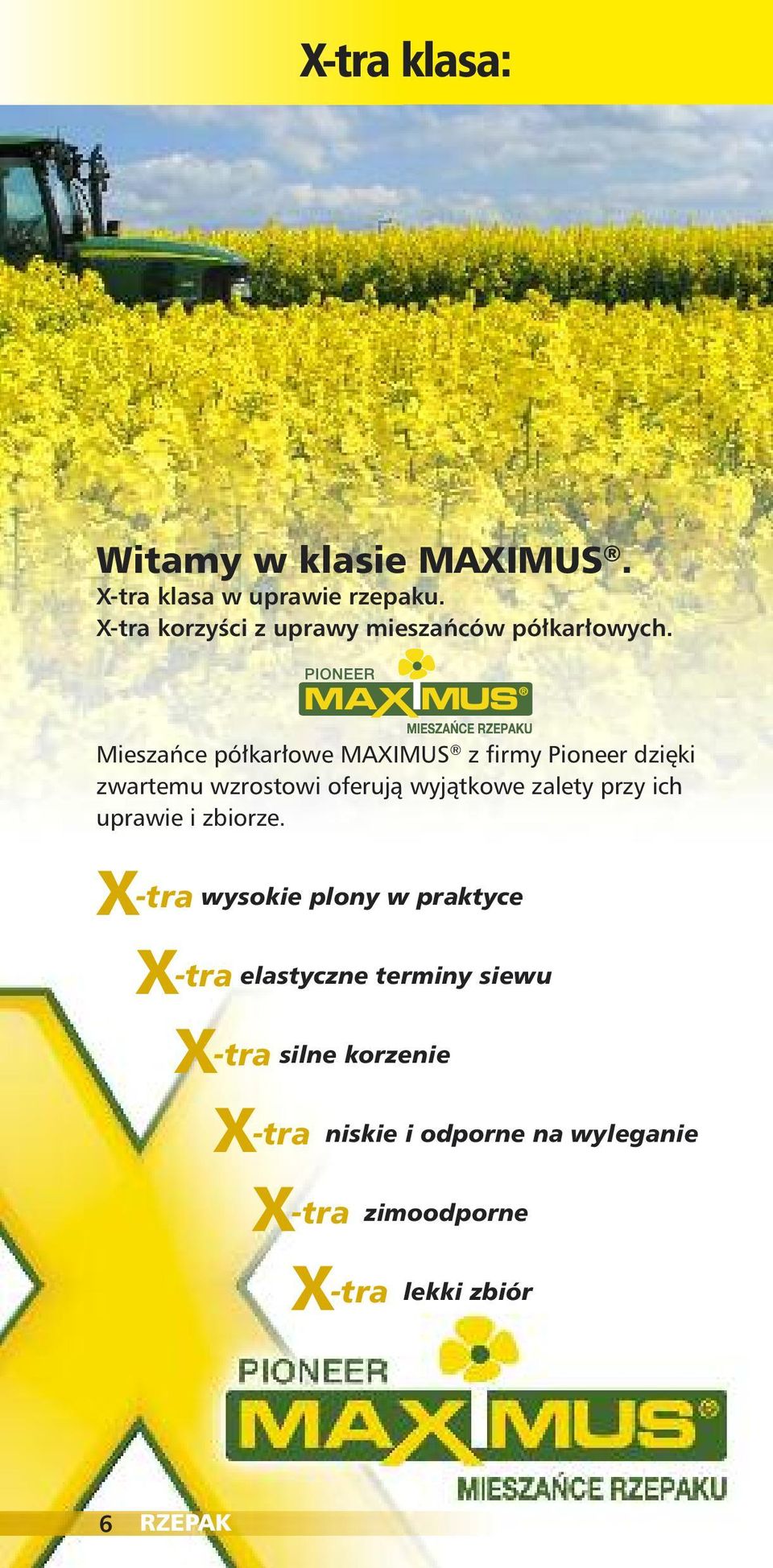 oferują wyjątkowe zalety przy ich uprawie i zbiorze X-tra wysokie plony w praktyce X-tra elastyczne
