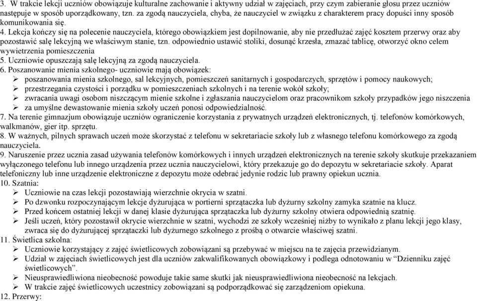 Lekcja kończy się na polecenie nauczyciela, którego obowiązkiem jest dopilnowanie, aby nie przedłużać zajęć kosztem przerwy oraz aby pozostawić salę lekcyjną we właściwym stanie, tzn.