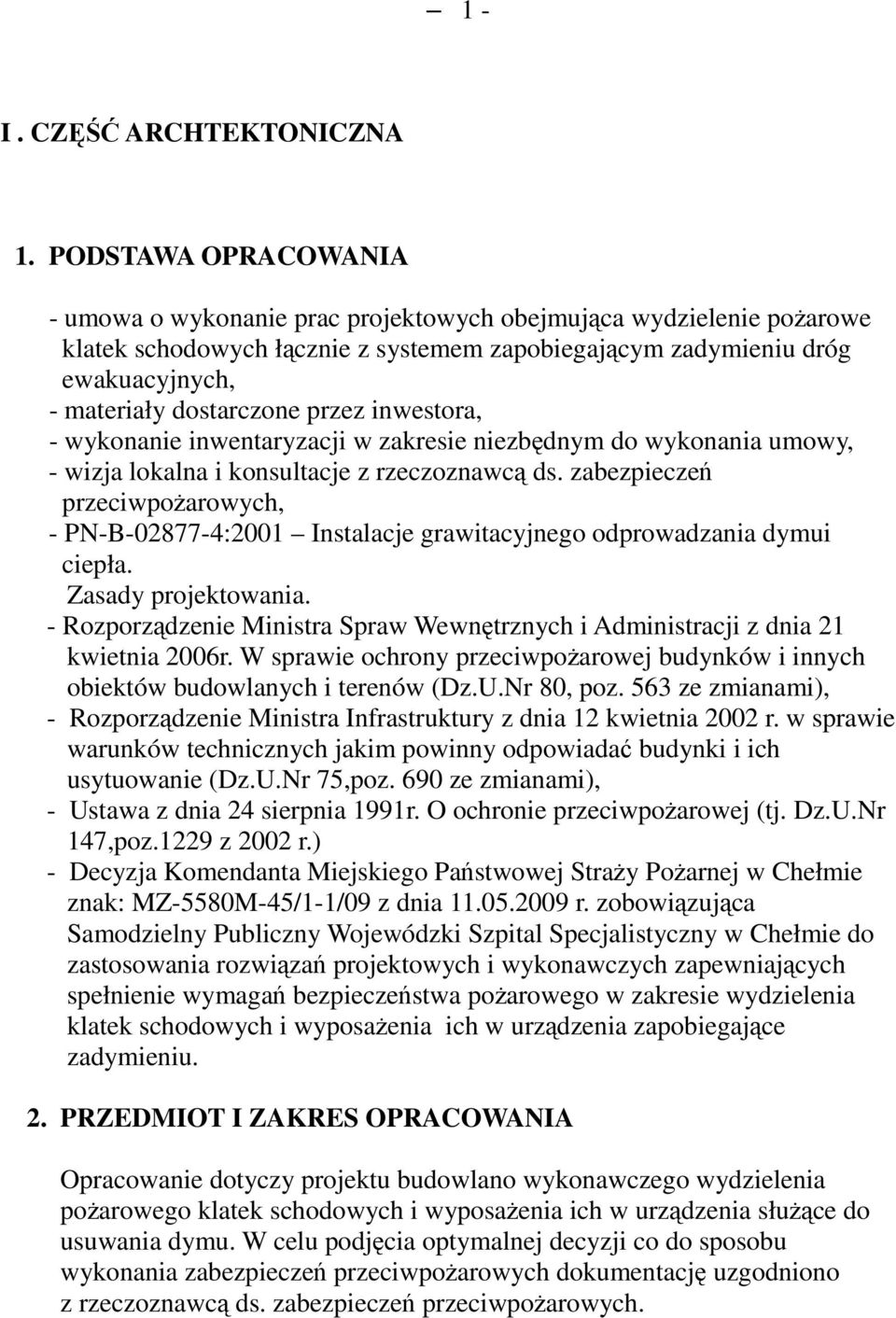 przez inwestora, - wykonanie inwentaryzacji w zakresie niezbędnym do wykonania umowy, - wizja lokalna i konsultacje z rzeczoznawcą ds.