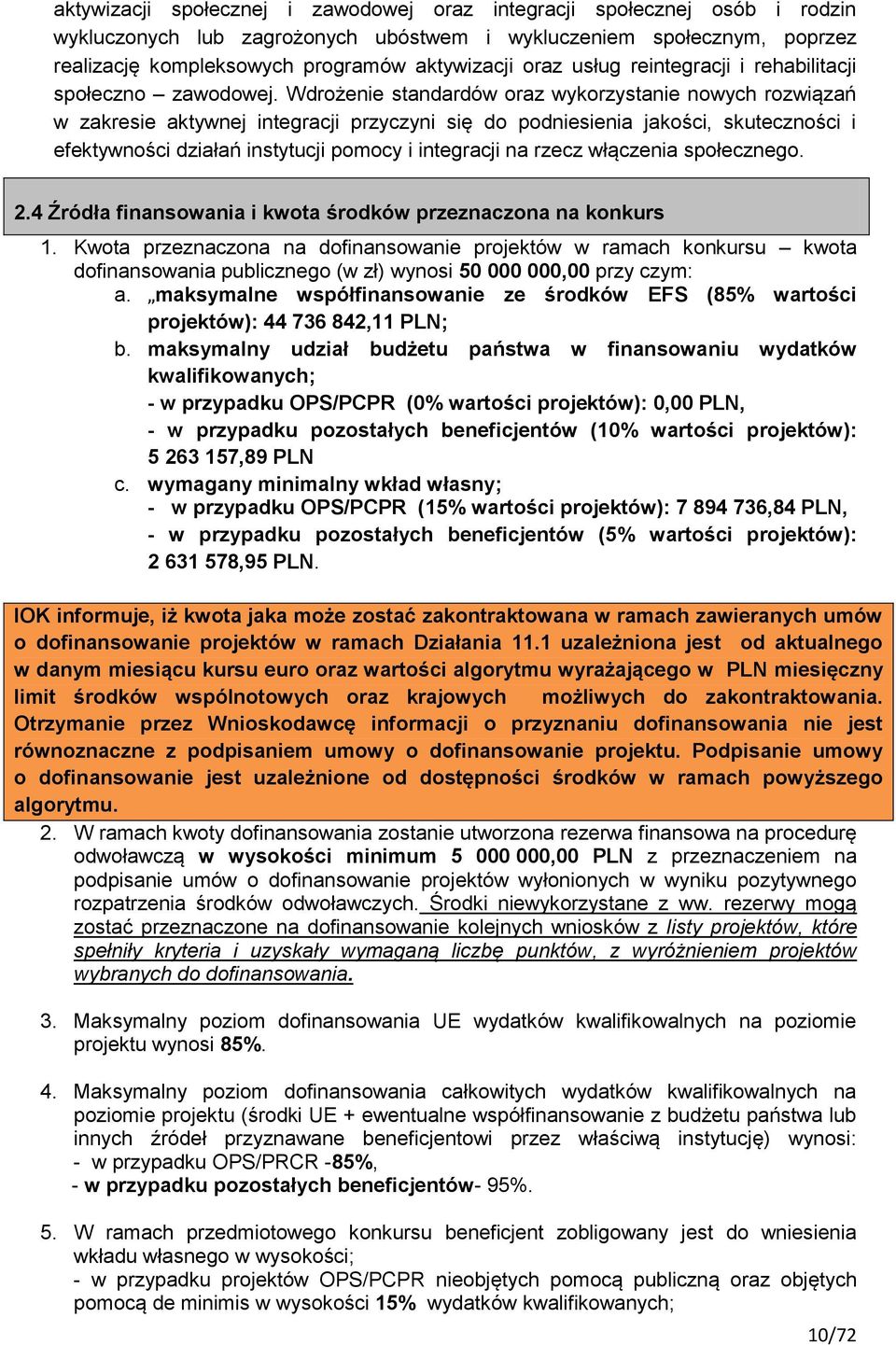 Wdrożenie standardów oraz wykorzystanie nowych rozwiązań w zakresie aktywnej integracji przyczyni się do podniesienia jakości, skuteczności i efektywności działań instytucji pomocy i integracji na