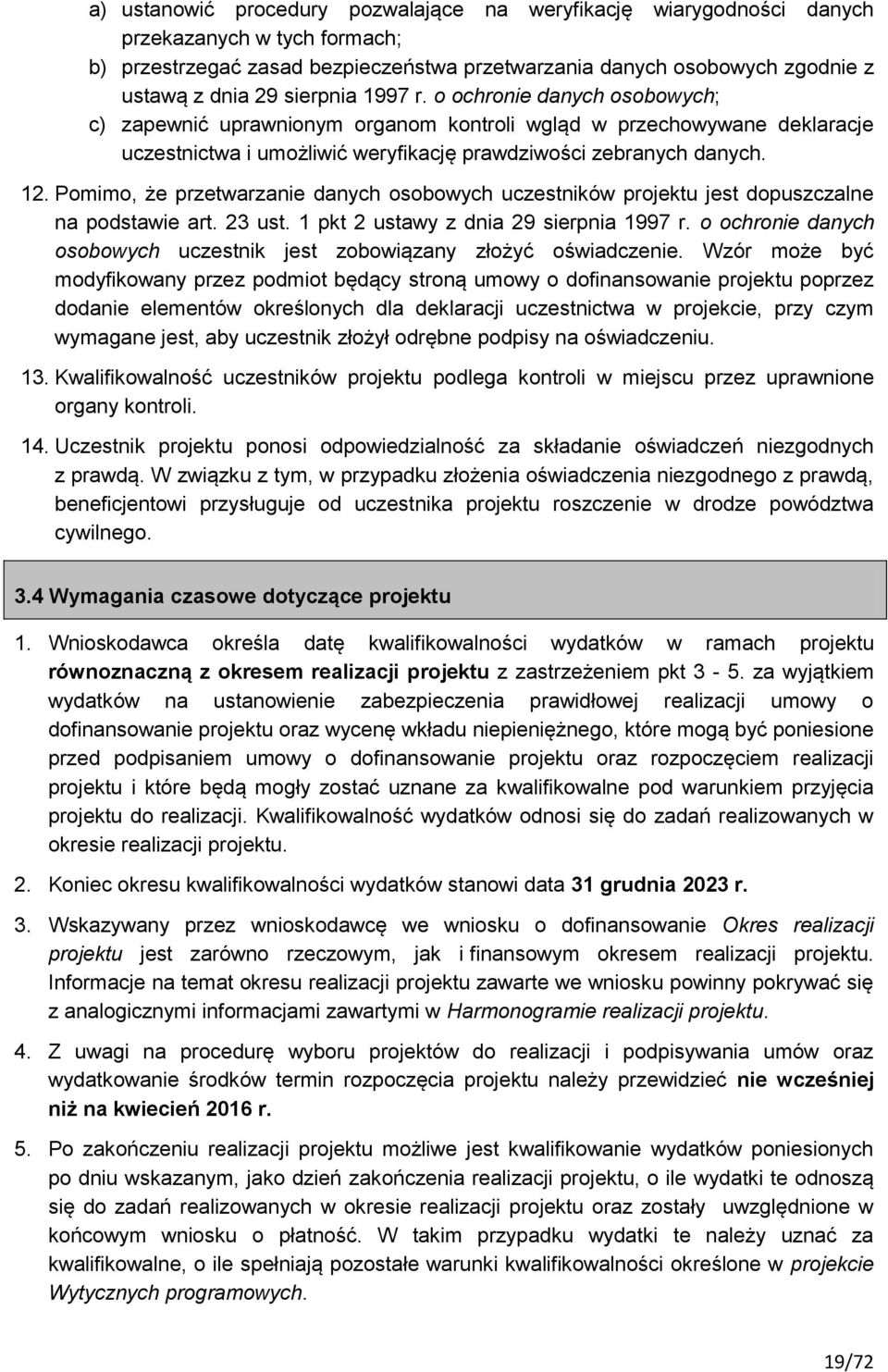 Pomimo, że przetwarzanie danych osobowych uczestników projektu jest dopuszczalne na podstawie art. 23 ust. 1 pkt 2 ustawy z dnia 29 sierpnia 1997 r.