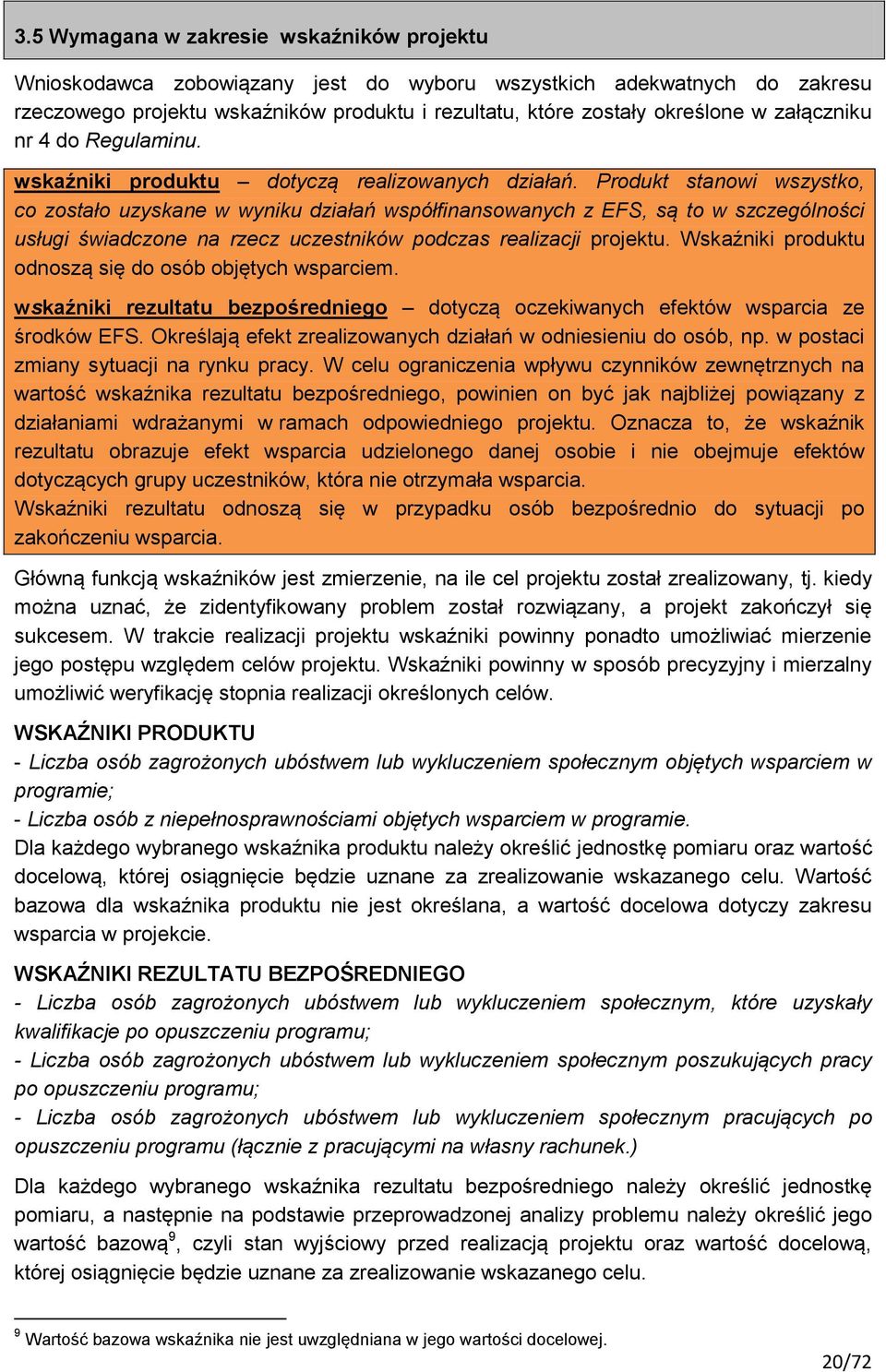 Produkt stanowi wszystko, co zostało uzyskane w wyniku działań współfinansowanych z EFS, są to w szczególności usługi świadczone na rzecz uczestników podczas realizacji projektu.