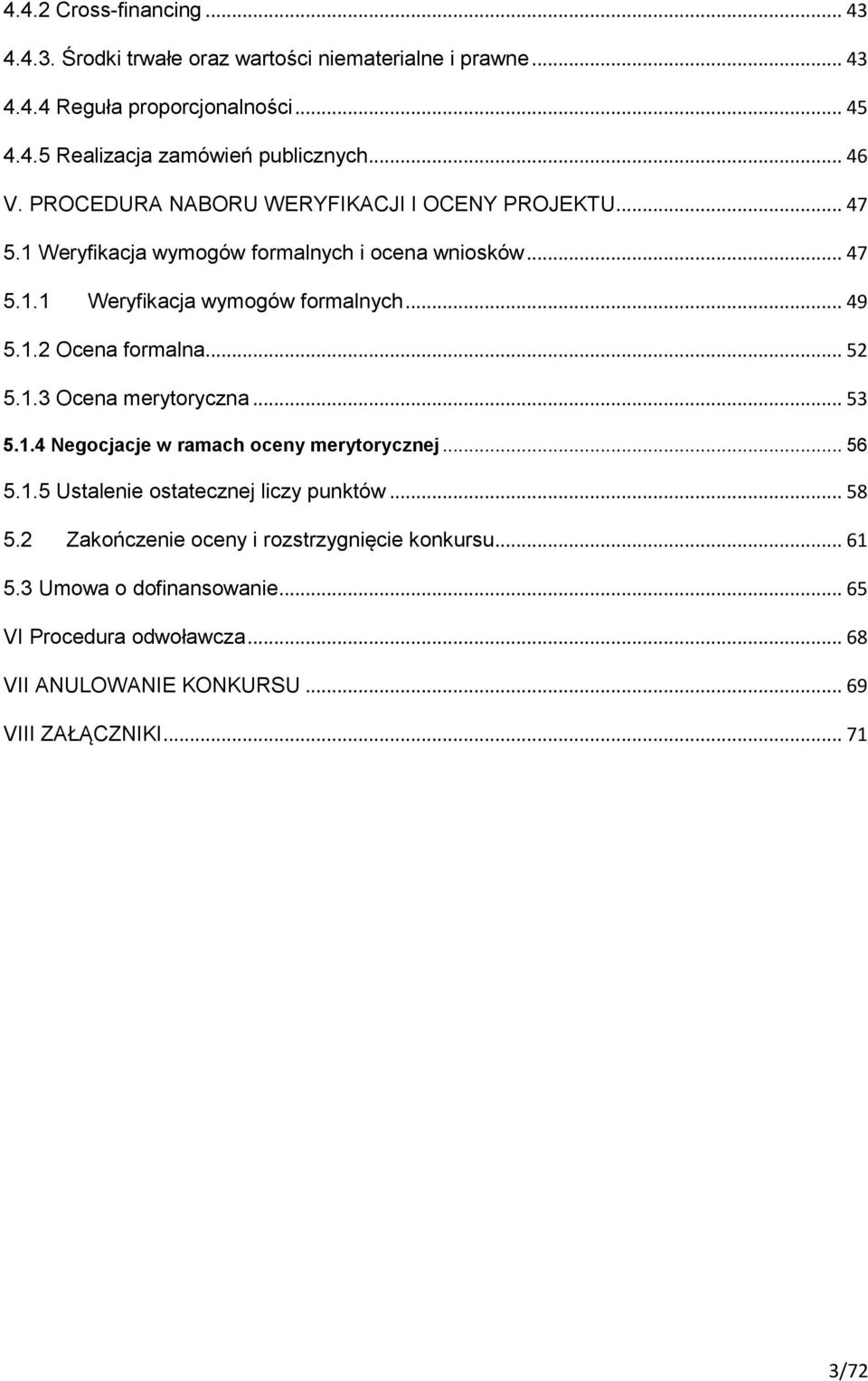 .. 52 5.1.3 Ocena merytoryczna... 53 5.1.4 Negocjacje w ramach oceny merytorycznej... 56 5.1.5 Ustalenie ostatecznej liczy punktów... 58 5.