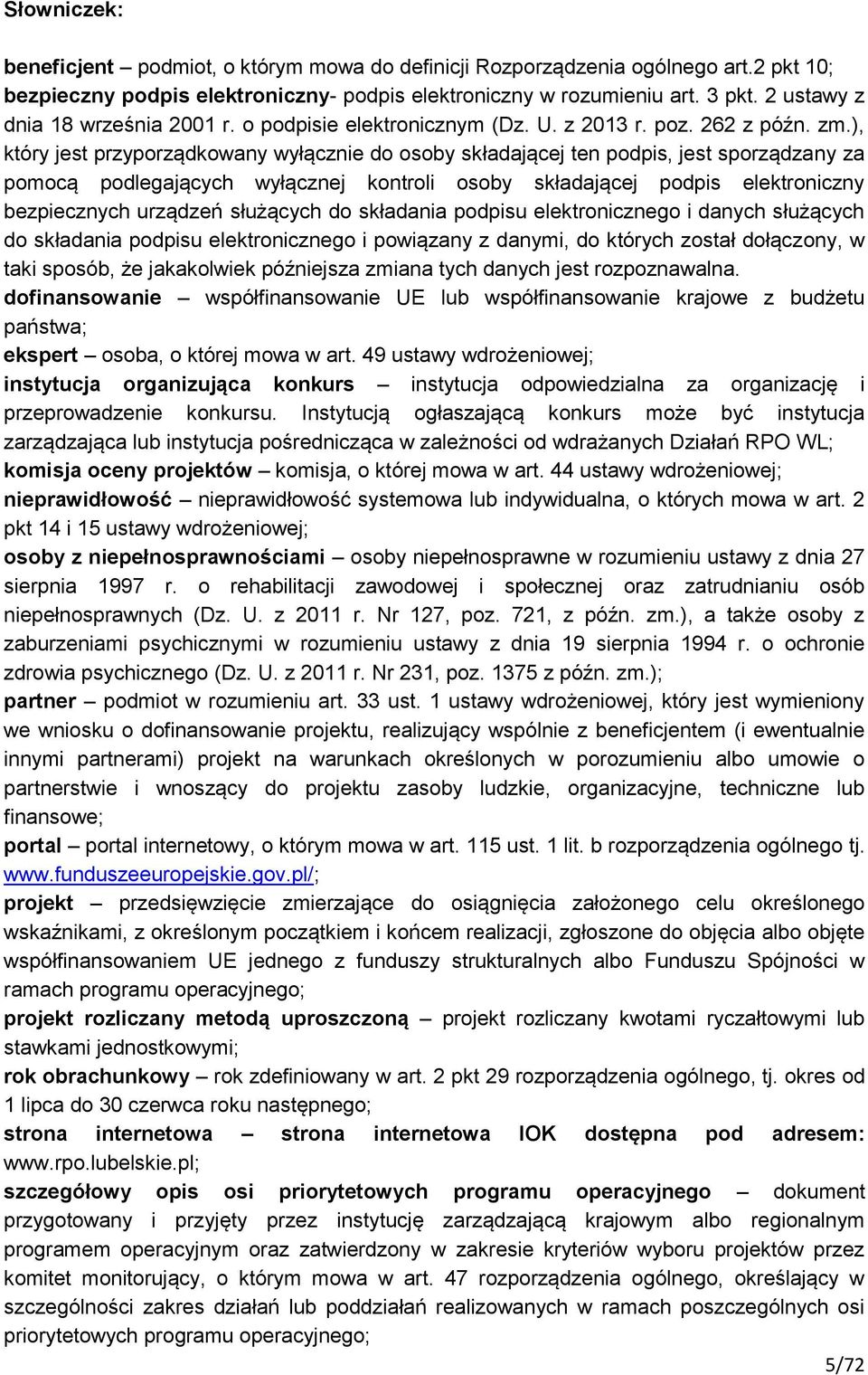 ), który jest przyporządkowany wyłącznie do osoby składającej ten podpis, jest sporządzany za pomocą podlegających wyłącznej kontroli osoby składającej podpis elektroniczny bezpiecznych urządzeń