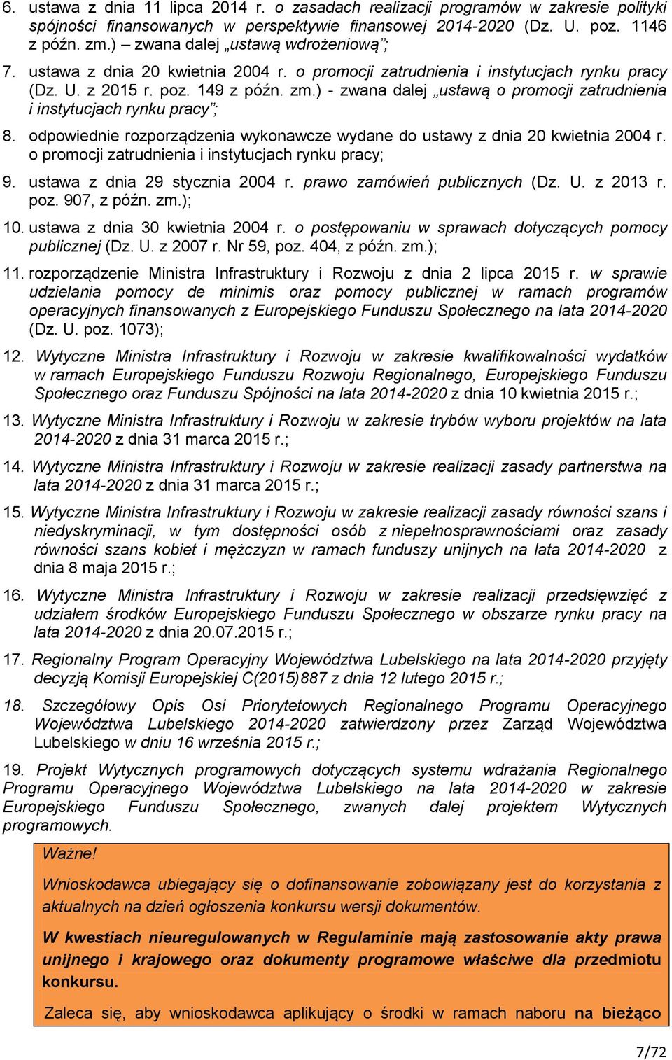) - zwana dalej ustawą o promocji zatrudnienia i instytucjach rynku pracy ; 8. odpowiednie rozporządzenia wykonawcze wydane do ustawy z dnia 20 kwietnia 2004 r.