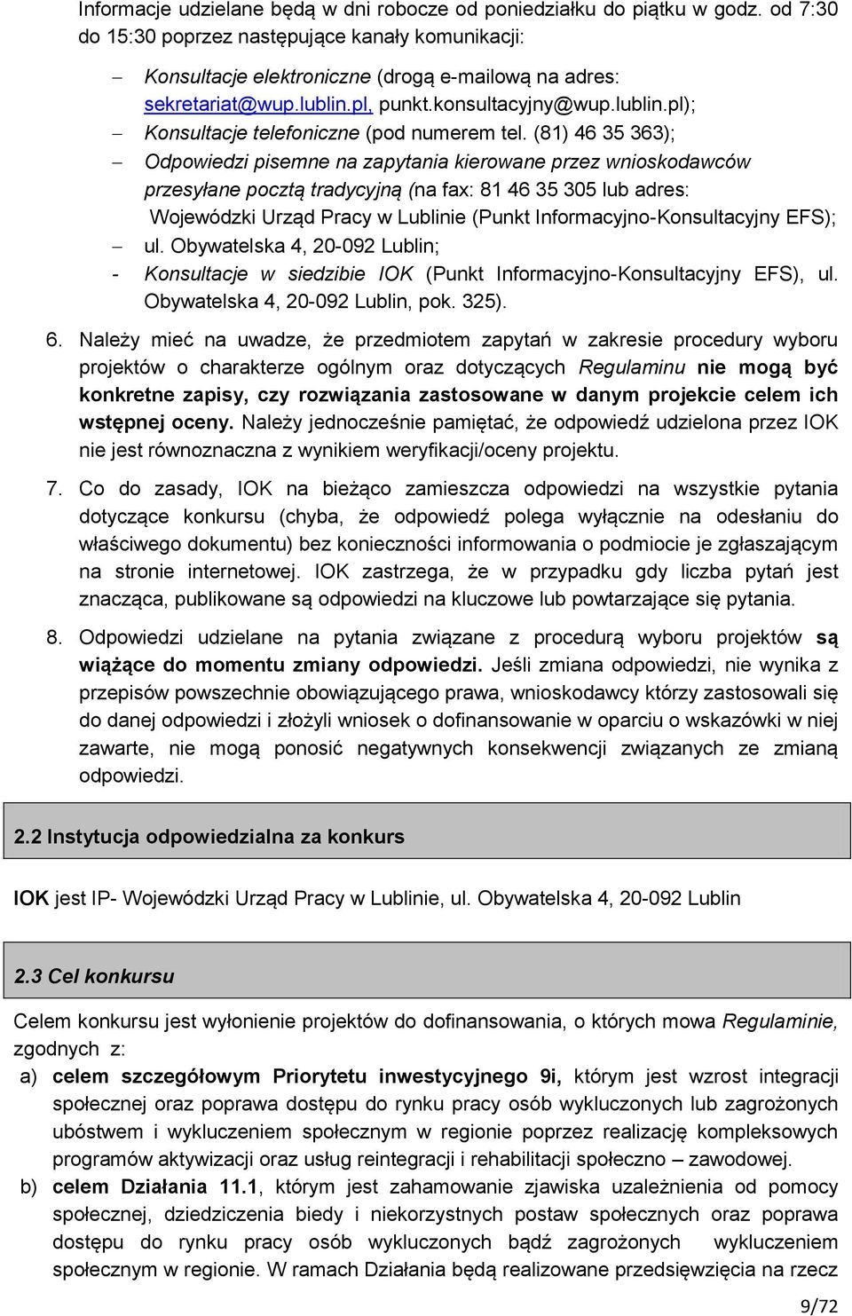 (81) 46 35 363); Odpowiedzi pisemne na zapytania kierowane przez wnioskodawców przesyłane pocztą tradycyjną (na fax: 81 46 35 305 lub adres: Wojewódzki Urząd Pracy w Lublinie (Punkt