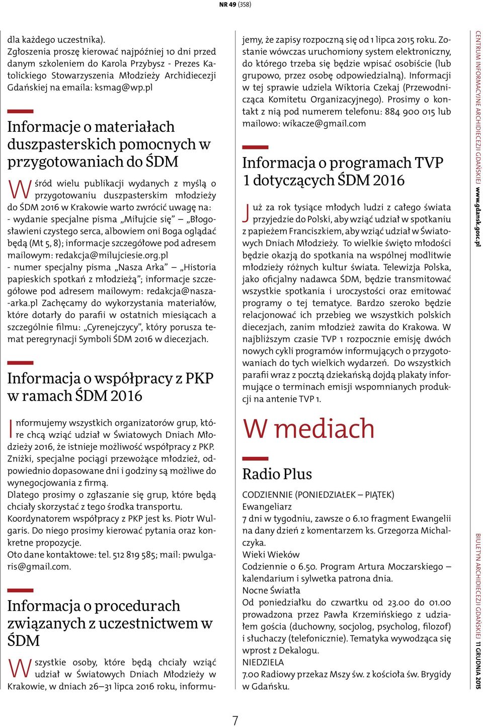 pl Informacje o materiałach duszpasterskich pomocnych w przygotowaniach do ŚDM Wśród wielu publikacji wydanych z myślą o przygotowaniu duszpasterskim młodzieży do ŚDM 2016 w Krakowie warto zwrócić