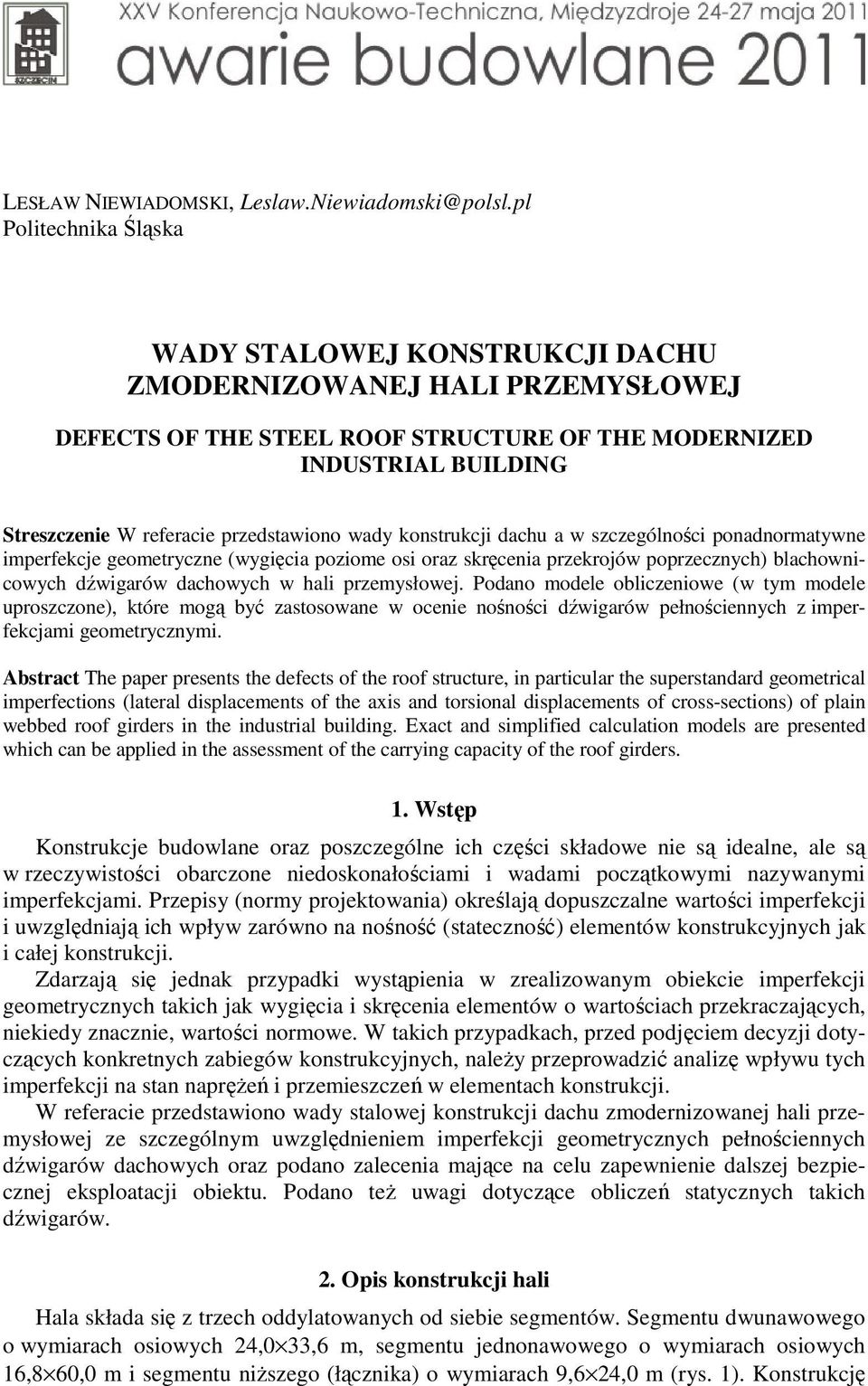 przedstawiono wady konstrukcji dachu a w szczególności ponadnormatywne imperfekcje geometryczne (wygięcia poziome osi oraz skręcenia przekrojów poprzecznych) blachownicowych dźwigarów dachowych w