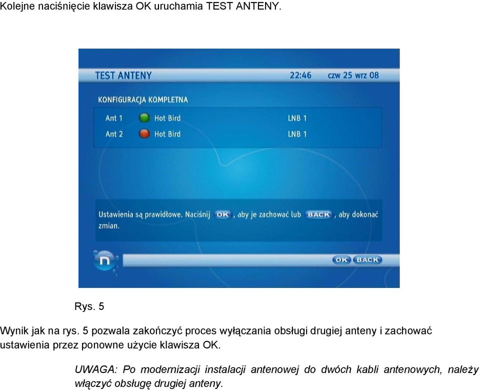 5 pozwala zakończyć proces wyłączania obsługi drugiej anteny i zachować