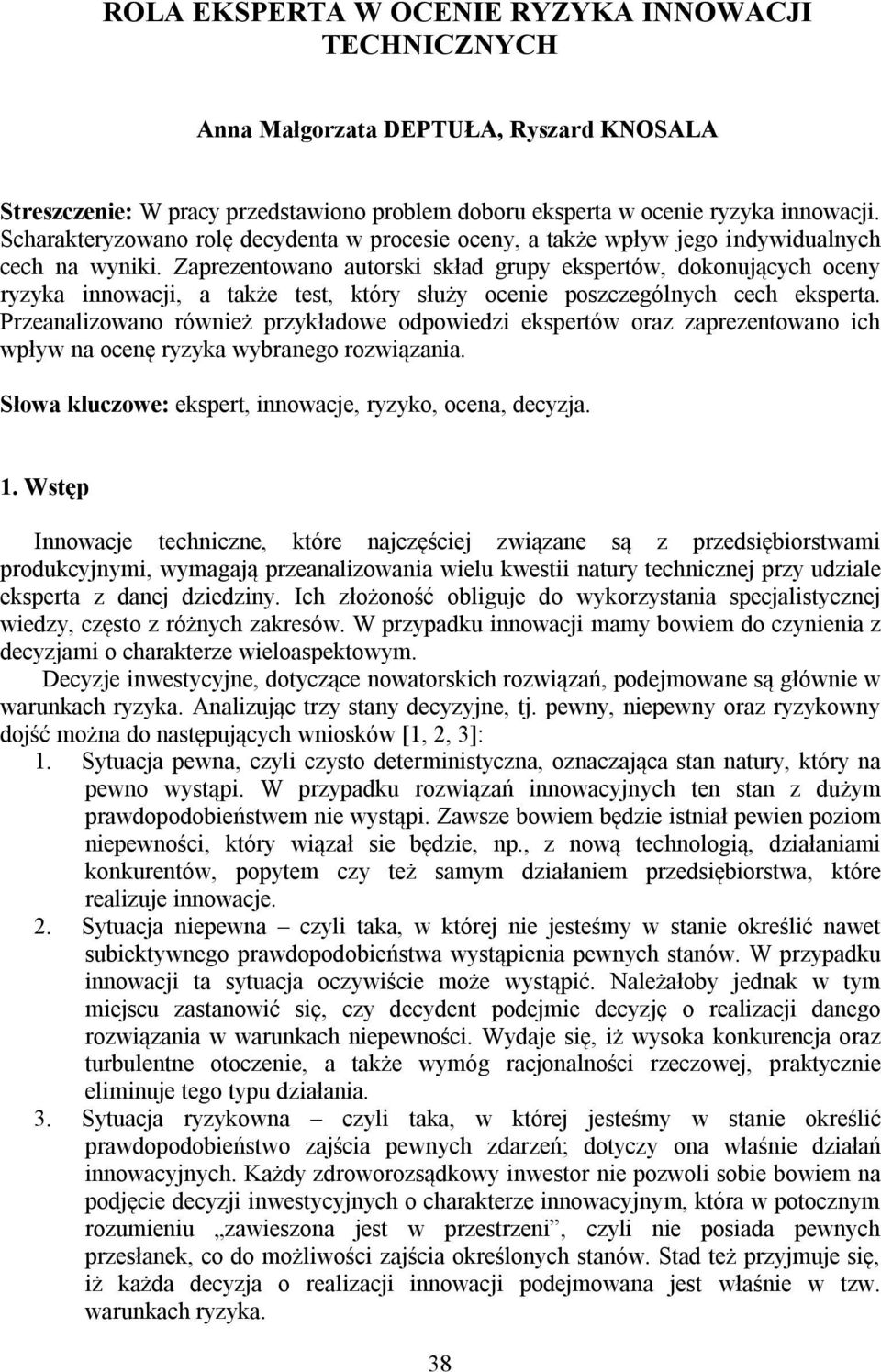 Zaprezentowano autorski skład grupy ekspertów, dokonujących oceny ryzyka innowacji, a także test, który służy ocenie poszczególnych cech eksperta.