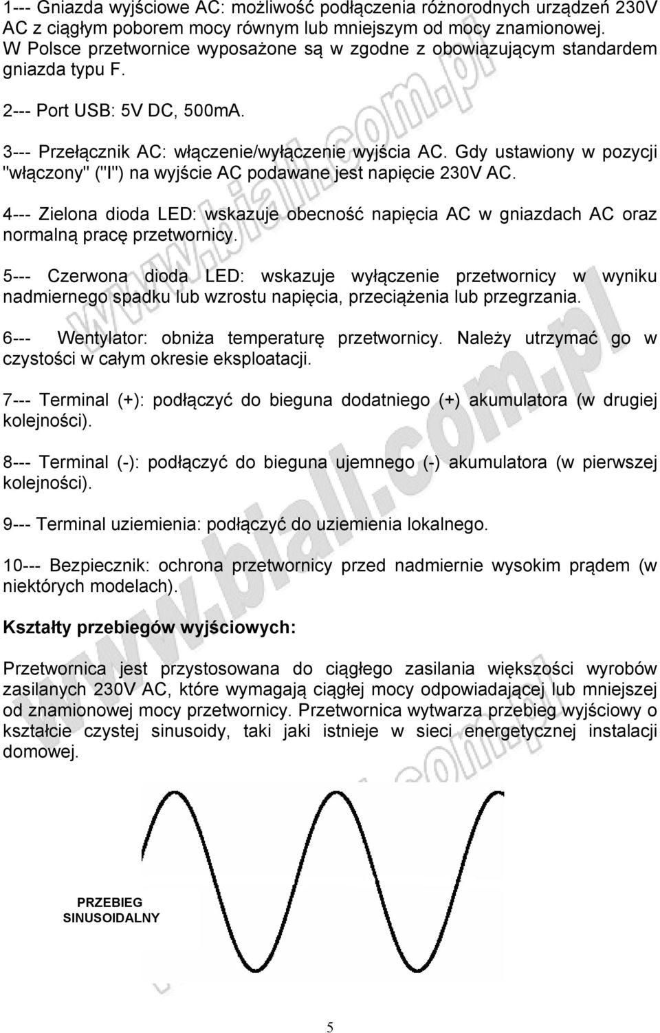 Gdy ustawiony w pozycji "włączony" ("I") na wyjście AC podawane jest napięcie 230V AC. 4--- Zielona dioda LED: wskazuje obecność napięcia AC w gniazdach AC oraz normalną pracę przetwornicy.