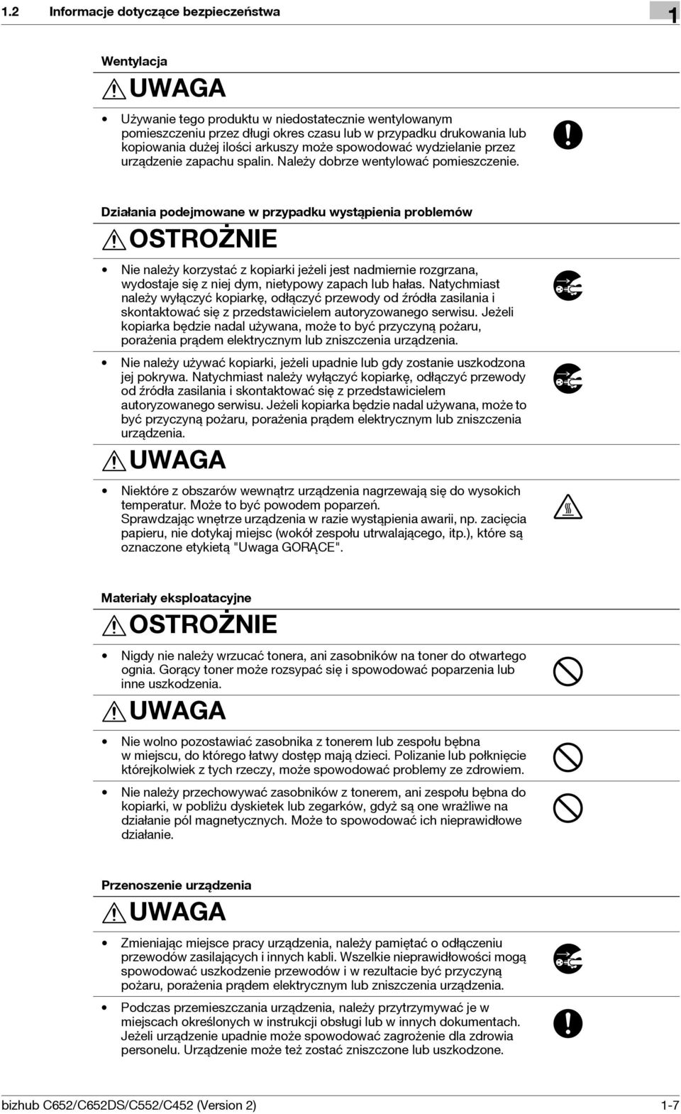 Działania podejmowane w przypadku wystąpienia problemów OSTROŻNIE Nie należy korzystać z kopiarki jeżeli jest nadmiernie rozgrzana, wydostaje się z niej dym, nietypowy zapach lub hałas.