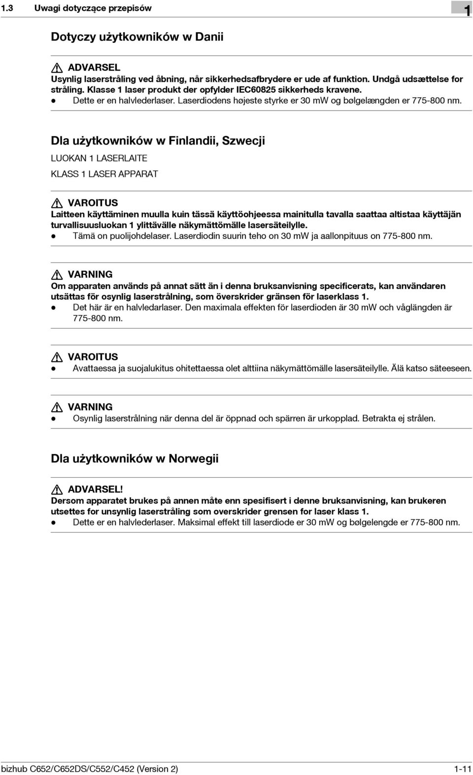 Dla użytkowników w Finlandii, Szwecji LUOKAN 1 LASERLAITE KLASS 1 LASER APPARAT 7 VAROITUS Laitteen käyttäminen muulla kuin tässä käyttöohjeessa mainitulla tavalla saattaa altistaa käyttäjän