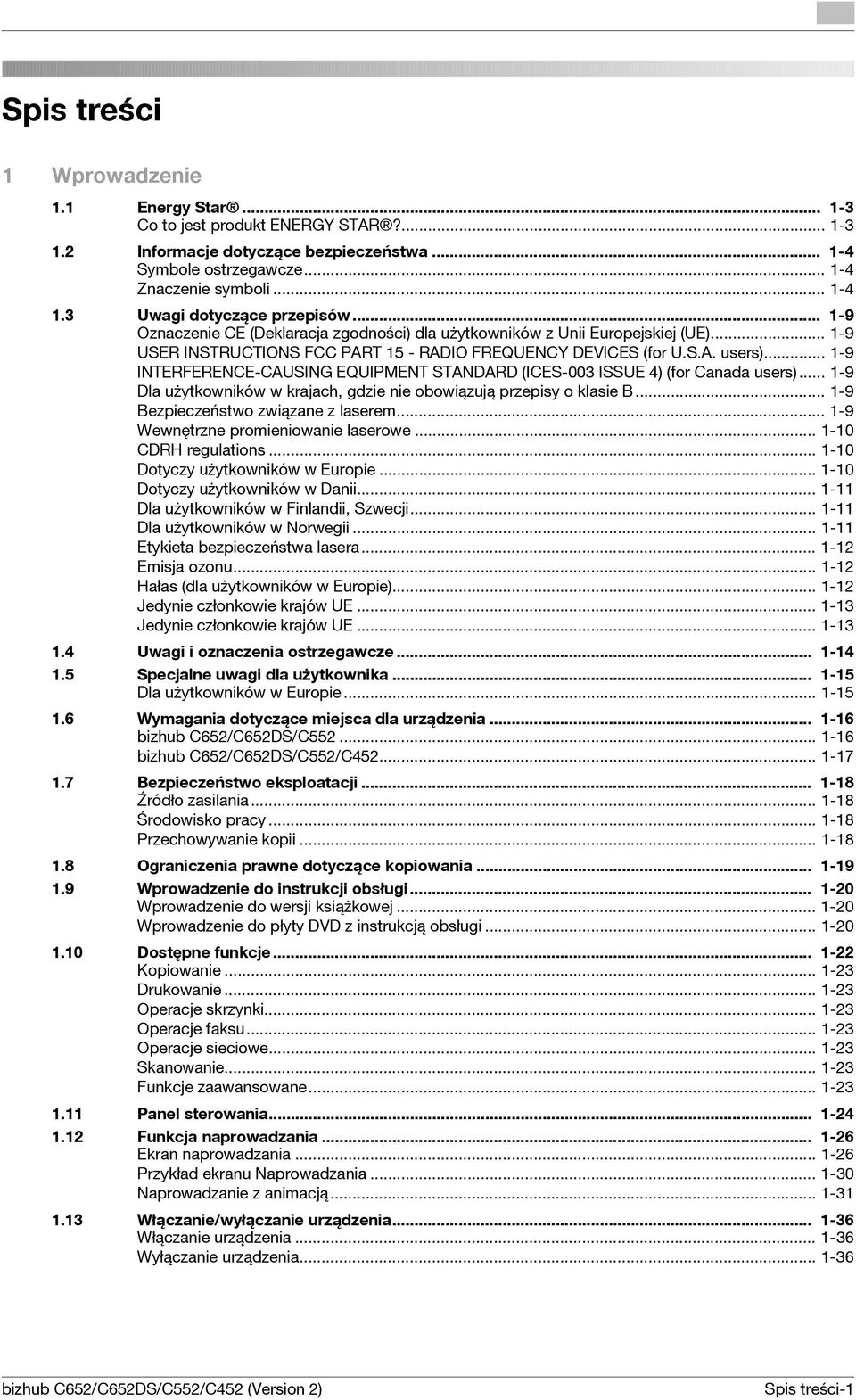 .. 1-9 INTERFERENCE-CAUSING EQUIPMENT STANDARD (ICES-003 ISSUE 4) (for Canada users)... 1-9 Dla użytkowników w krajach, gdzie nie obowiązują przepisy o klasie B... 1-9 Bezpieczeństwo związane z laserem.