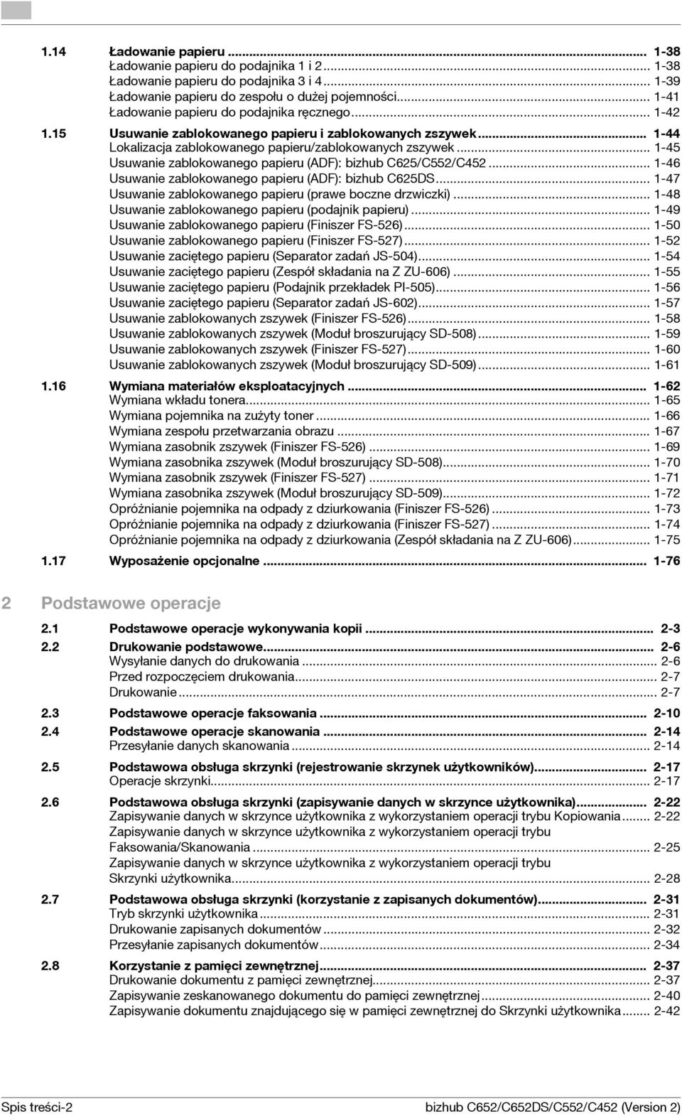 .. 1-45 Usuwanie zablokowanego papieru (ADF): bizhub C625/C552/C452... 1-46 Usuwanie zablokowanego papieru (ADF): bizhub C625DS... 1-47 Usuwanie zablokowanego papieru (prawe boczne drzwiczki).