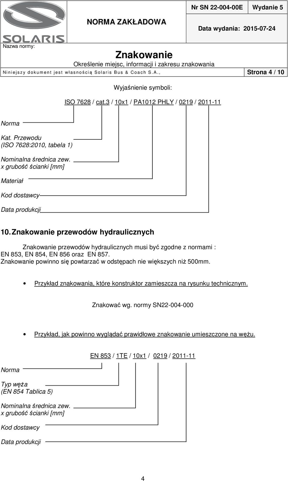 przewodów hydraulicznych przewodów hydraulicznych musi być zgodne z normami : EN 853, EN 854, EN 856 oraz EN 857. powinno się powtarzać w odstępach nie większych niż 500mm.