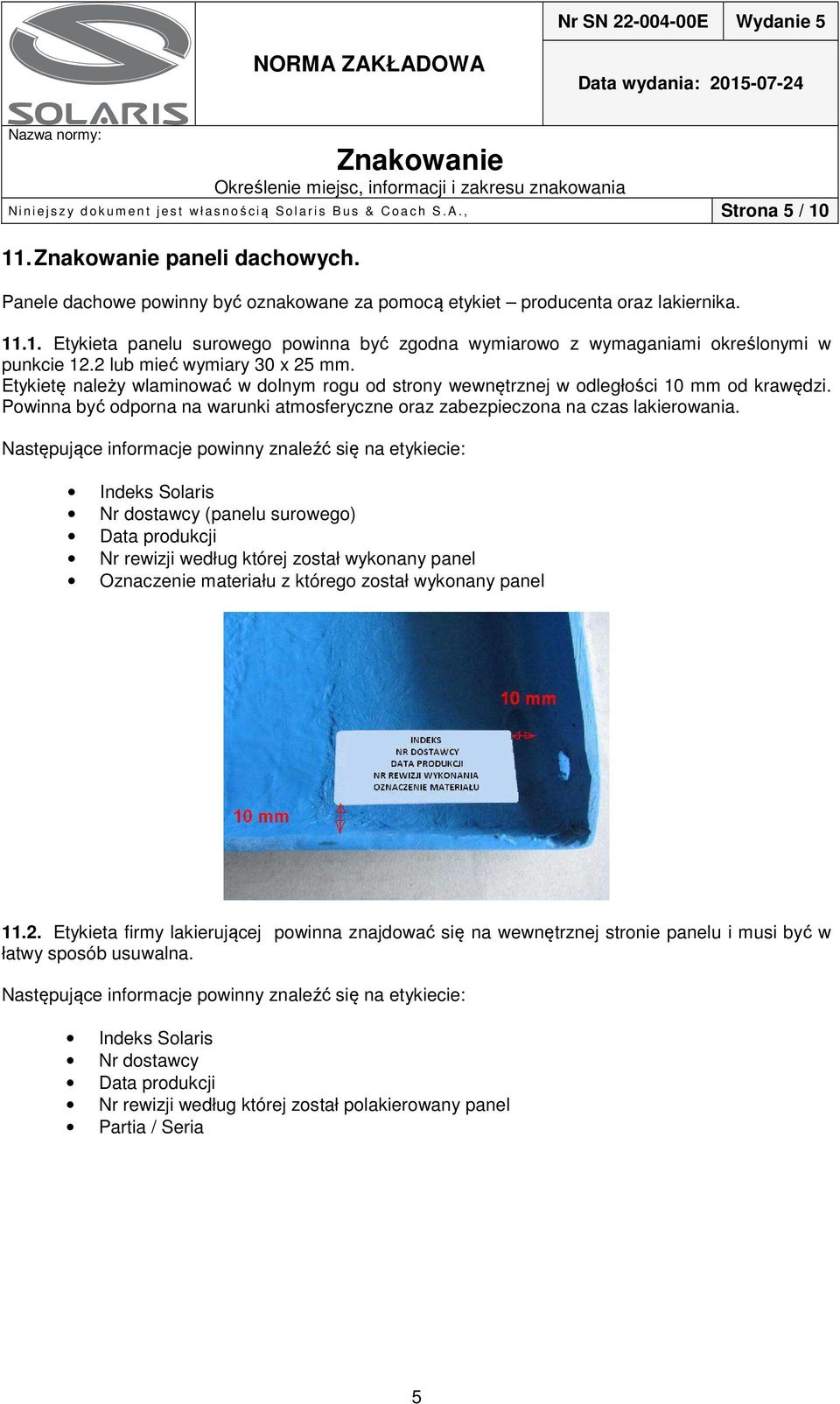 2 lub mieć wymiary 30 x 25 mm. Etykietę należy wlaminować w dolnym rogu od strony wewnętrznej w odległości 10 mm od krawędzi.