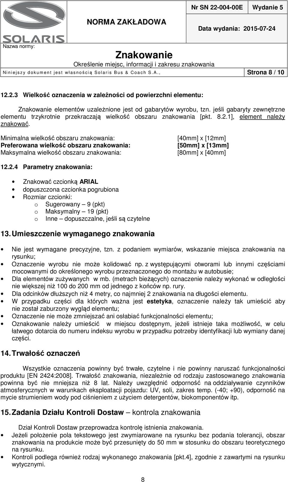 jeśli gabaryty zewnętrzne elementu trzykrotnie przekraczają wielkość obszaru znakowania [pkt. 8.2.1], element należy znakować.