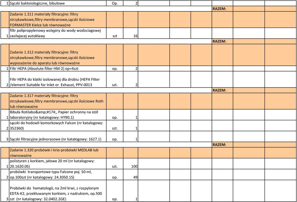312 materiały filtracyjne: filtry strzykawkowe,filtry membranowe,sączki ilościowe wyposażenie do aparatu lub 1 Filtr HEPA (Absolute filter HM-2) op=4szt op.
