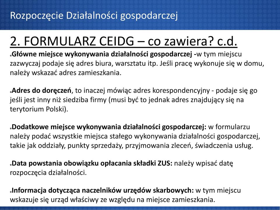 Adres do doręczeń, to inaczej mówiąc adres korespondencyjny - podaje się go jeśli jest inny niż siedziba firmy (musi być to jednak adres znajdujący się na terytorium Polski).