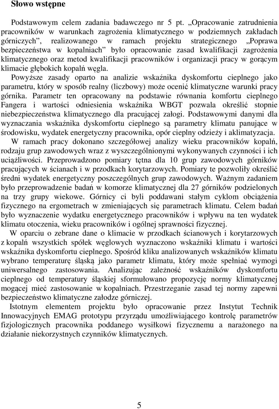 opracowanie zasad kwalifikacji zagrożenia klimatycznego oraz metod kwalifikacji pracowników i organizacji pracy w gorącym klimacie głębokich kopalń węgla.