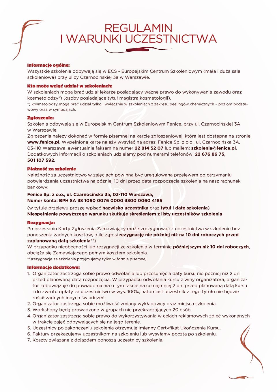 *) kosmetolodzy mogą brać udział tylko i wyłącznie w szkoleniach z zakresu peelingów chemicznych poziom podstawowy oraz w sympozjach.
