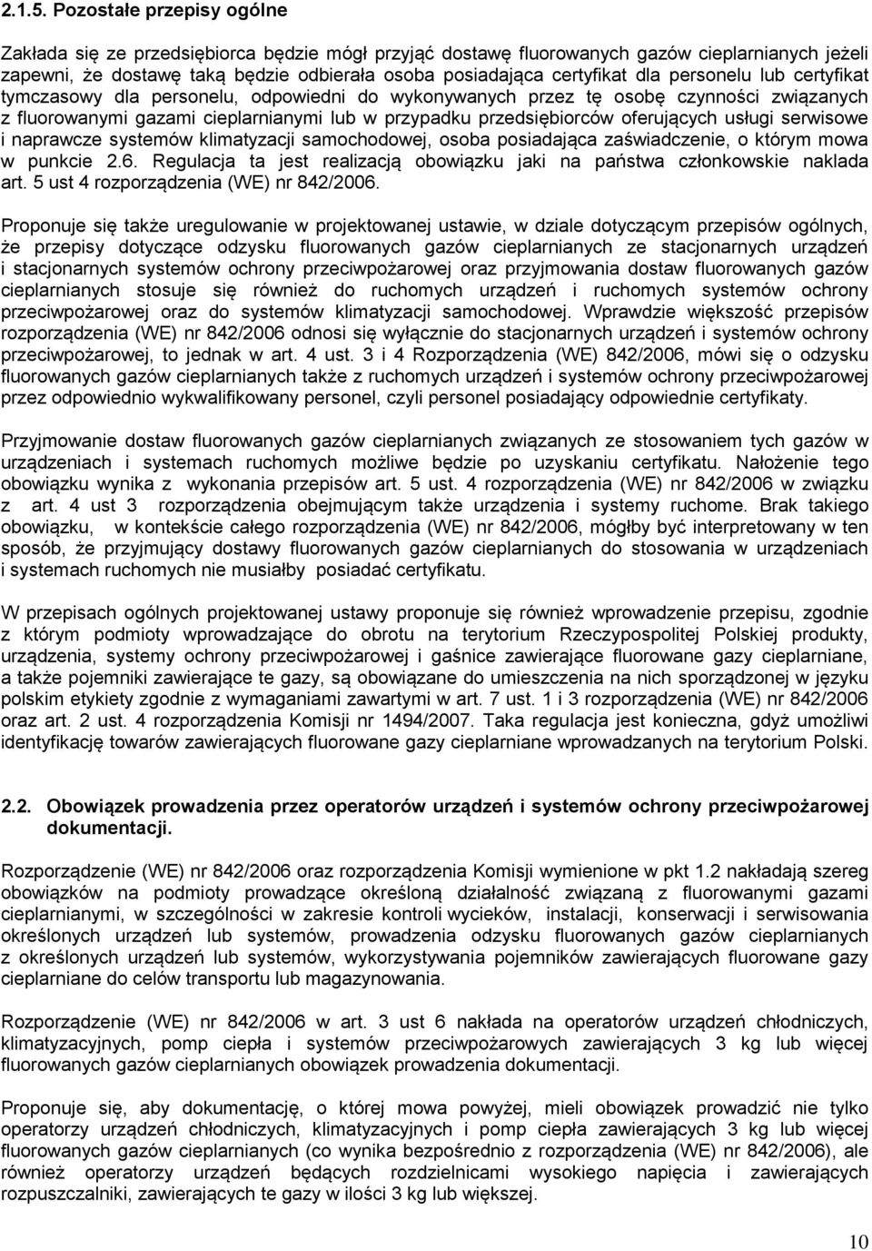 personelu lub certyfikat tymczasowy dla personelu, odpowiedni do wykonywanych przez tę osobę czynności związanych z fluorowanymi gazami cieplarnianymi lub w przypadku przedsiębiorców oferujących