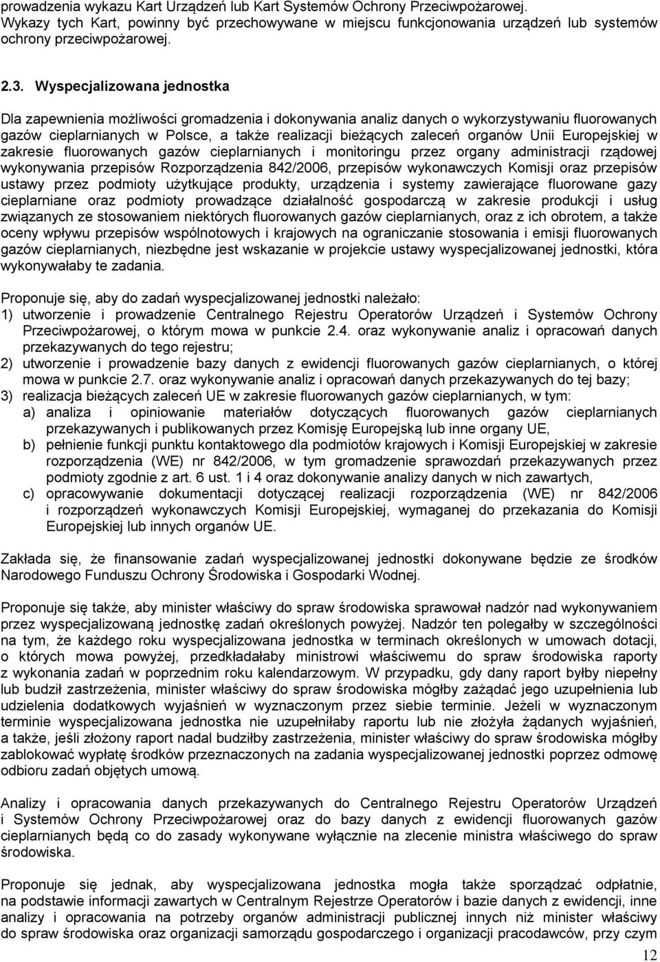 organów Unii Europejskiej w zakresie fluorowanych gazów cieplarnianych i monitoringu przez organy administracji rządowej wykonywania przepisów Rozporządzenia 842/2006, przepisów wykonawczych Komisji