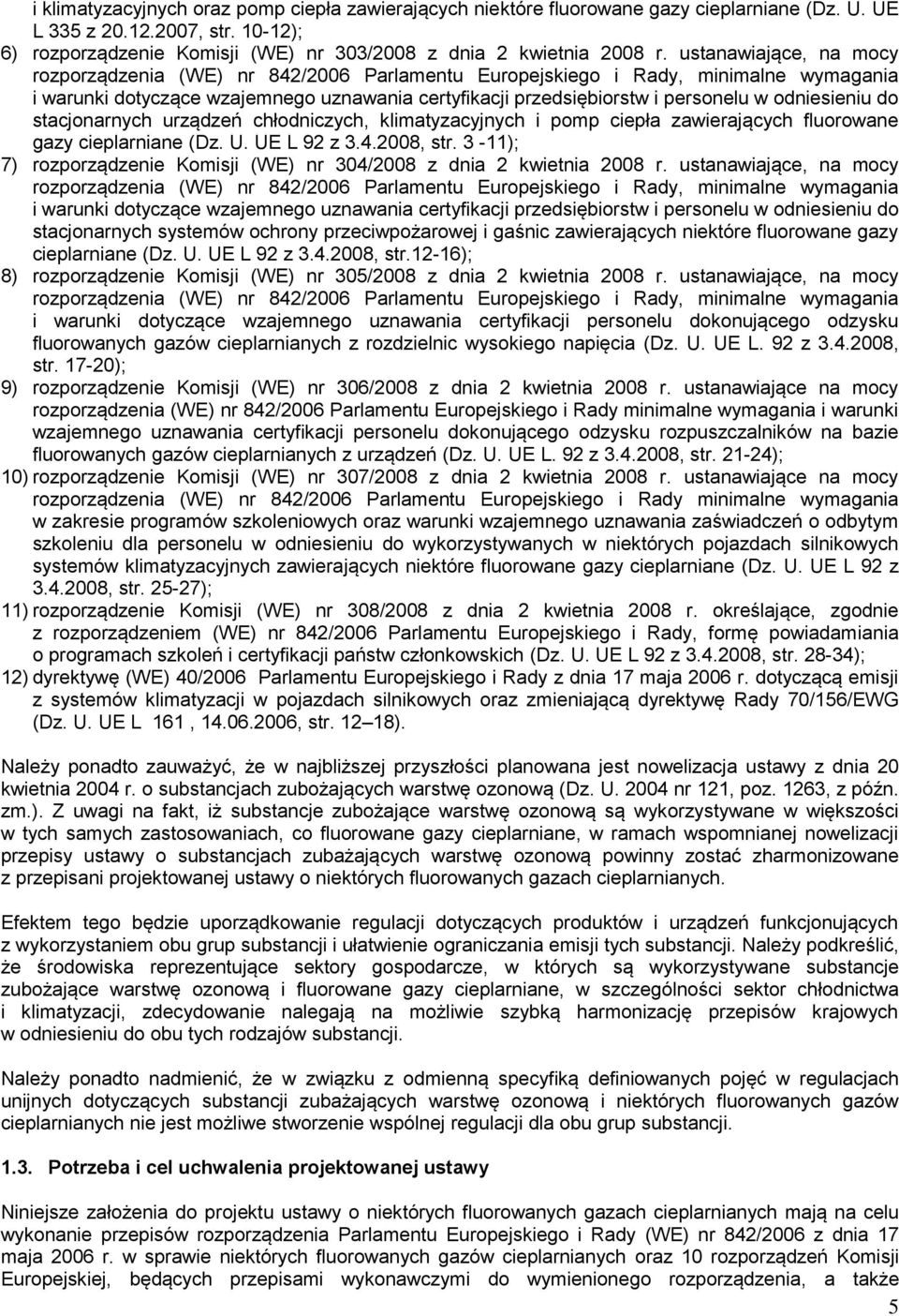 odniesieniu do stacjonarnych urządzeń chłodniczych, klimatyzacyjnych i pomp ciepła zawierających fluorowane gazy cieplarniane (Dz. U. UE L 92 z 3.4.2008, str.