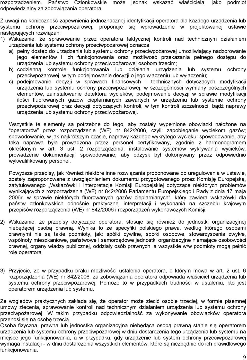 rozwiązań: 1) Wskazanie, że sprawowanie przez operatora faktycznej kontroli nad technicznym działaniem urządzenia lub systemu ochrony przeciwpożarowej oznacza: a) pełny dostęp do urządzenia lub