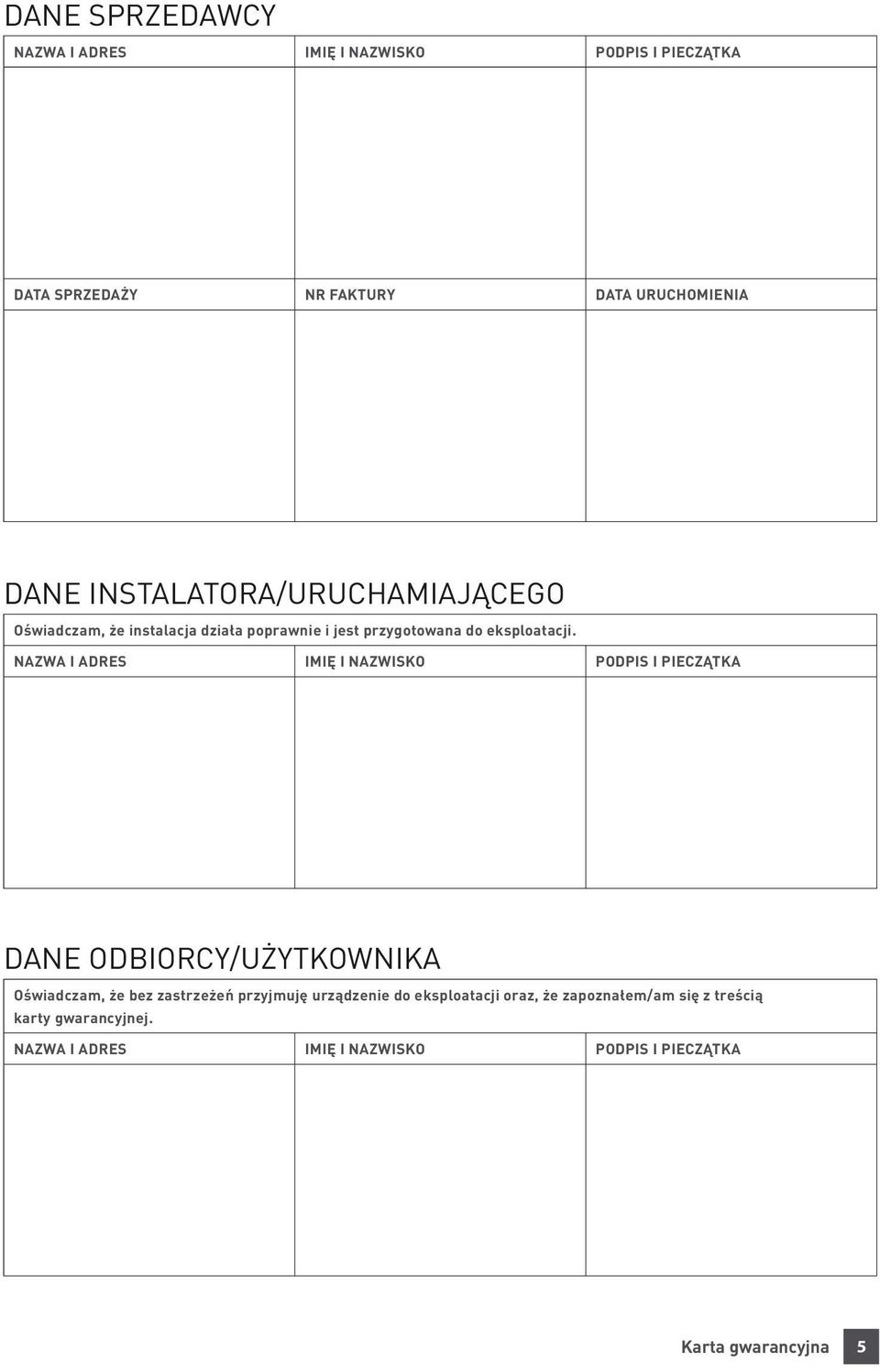 NAZWA I ADRES IMIĘ I NAZWISKO PODPIS I PIECZĄTKA DANE ODBIORCY/UŻYTKOWNIKA Oświadczam, że bez zastrzeżeń przyjmuję