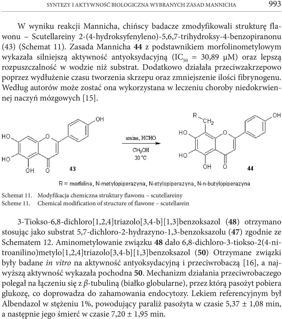 Zasada Mannicha 44 z podstawnikiem morfolinometylowym wykazała silniejszą aktywność antyoksydacyjną (IC 50 = 30,89 μm) oraz lepszą rozpuszczalność w wodzie niż substrat.