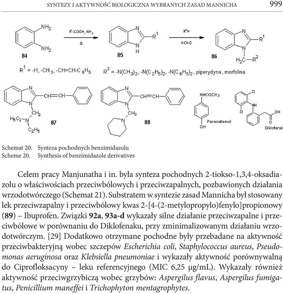 Substratem w syntezie zasad Mannicha był stosowany lek przeciwzapalny i przeciwbólowy kwas 2-[4-(2-metylopropylo)fenylo]propionowy (89) Ibuprofen.