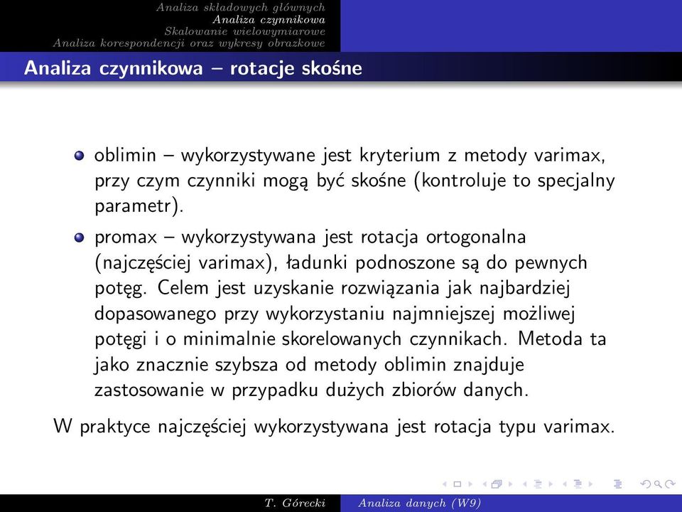 Celem jest uzyskanie rozwiązania jak najbardziej dopasowanego przy wykorzystaniu najmniejszej możliwej potęgi i o minimalnie skorelowanych