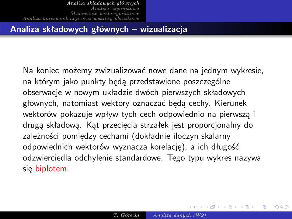 Kierunek wektorów pokazuje wpływ tych cech odpowiednio na pierwszą i drugą składową.