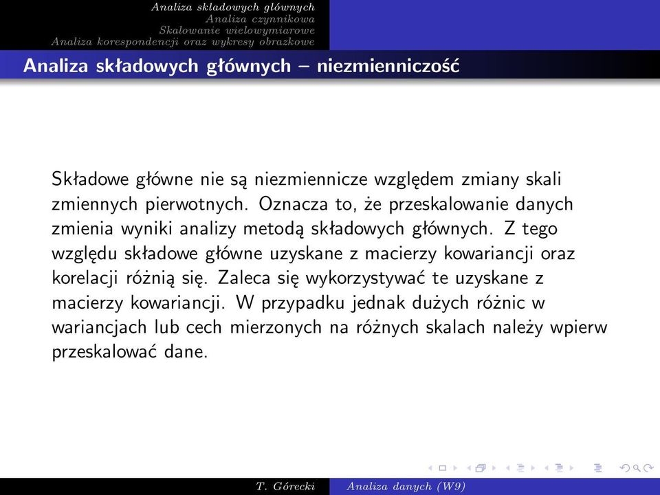 Z tego względu składowe główne uzyskane z macierzy kowariancji oraz korelacji różnią się.