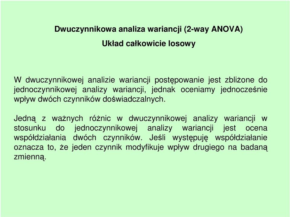 Jedną z ważnych różnic w dwuczynnikowej analizy wariancji w stosunku do jednoczynnikowej analizy wariancji jest ocena