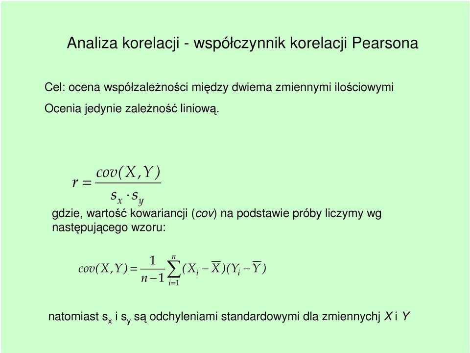 r = cov(x,y) s x s y gdzie, wartość kowariancji (cov) na podstawie próby liczymy wg